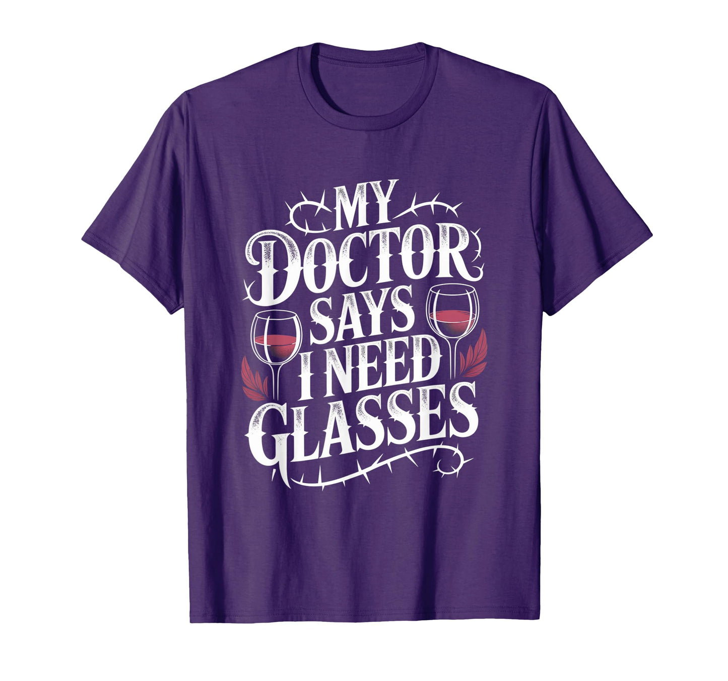 Funny My Doctor Says I Need Glasses Humor Wine Lover Gifts T-Shirt