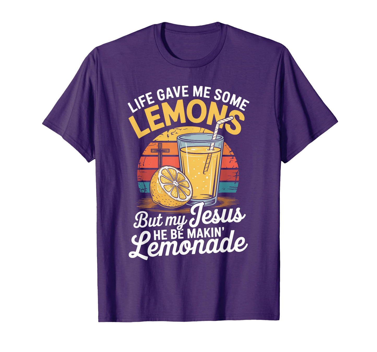 Life Gave Me Some Lemons But My Jesus He Be Makin' Lemonade T-Shirt