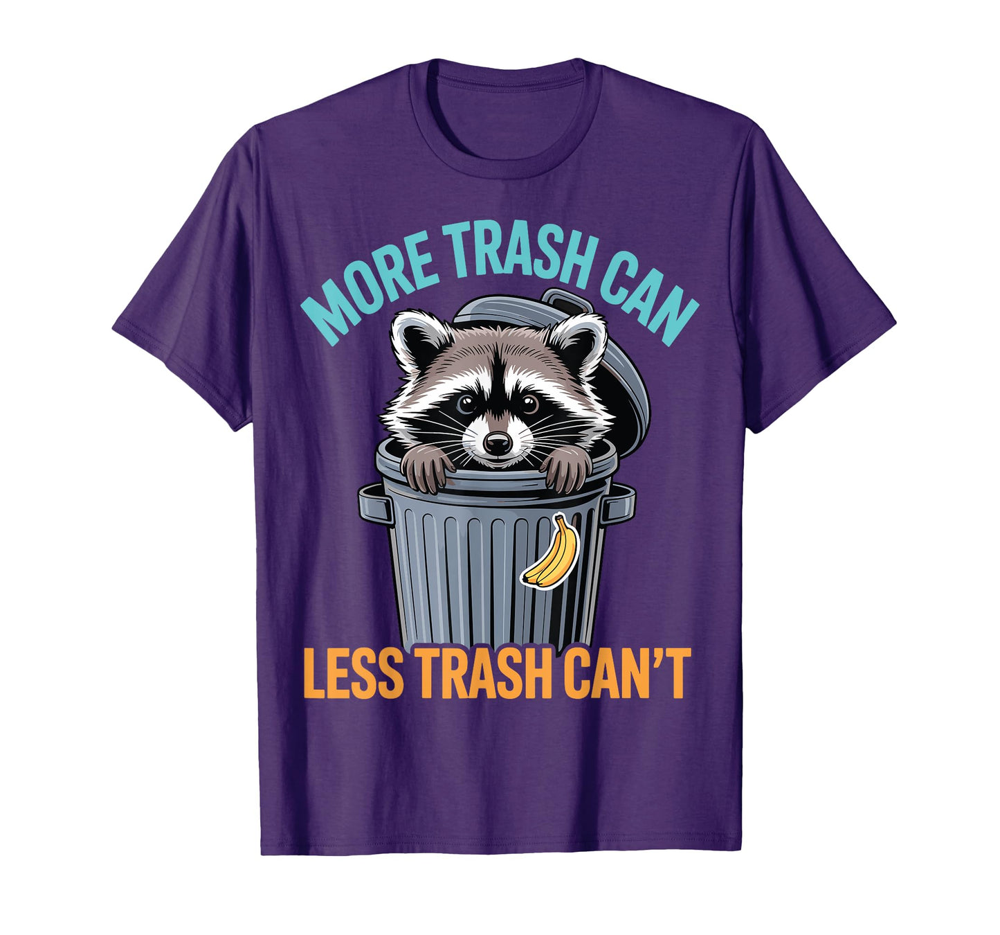 More Trash Can Funny Quote Raccoon Animal Humor Sarcastic T-Shirt