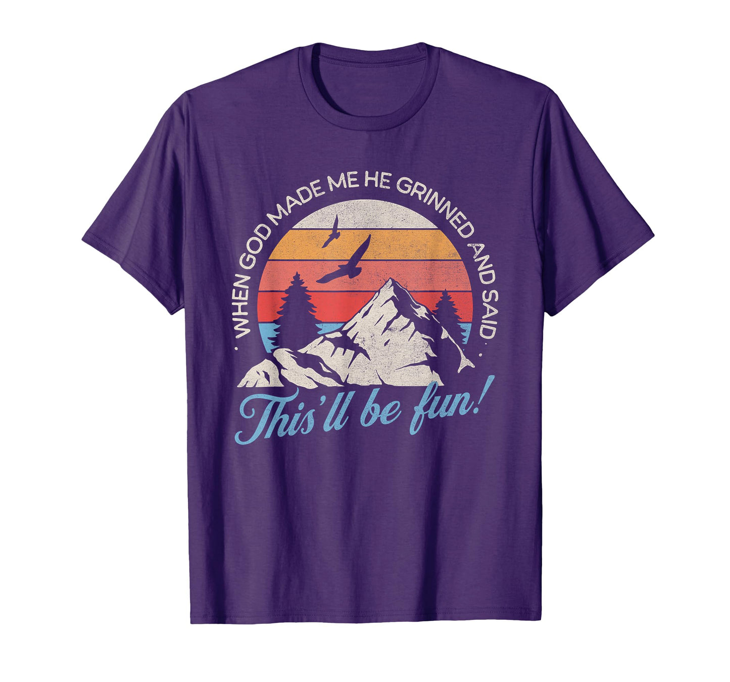 When God Made Me He Grinned And Said This'll Be Fun T-Shirt