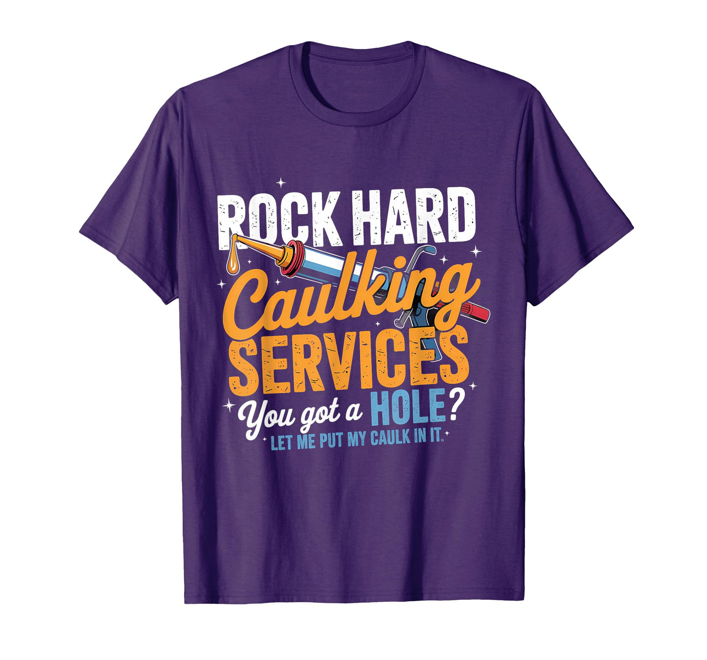 Rock Hard Caulking Services Funny Adult Humor T-Shirt