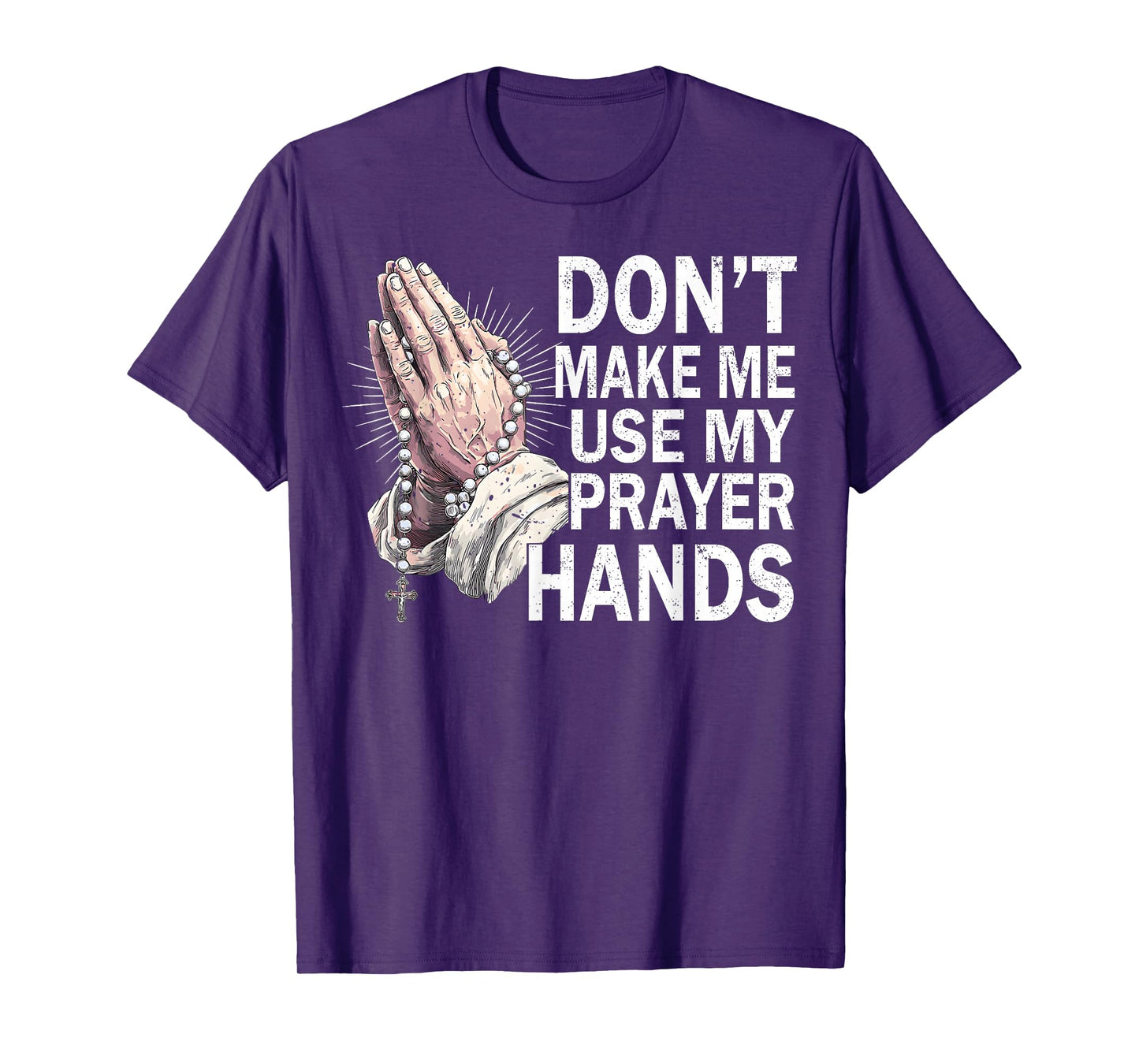 Don't Make Me Use My Prayer Hands Church Faith Believer T-Shirt