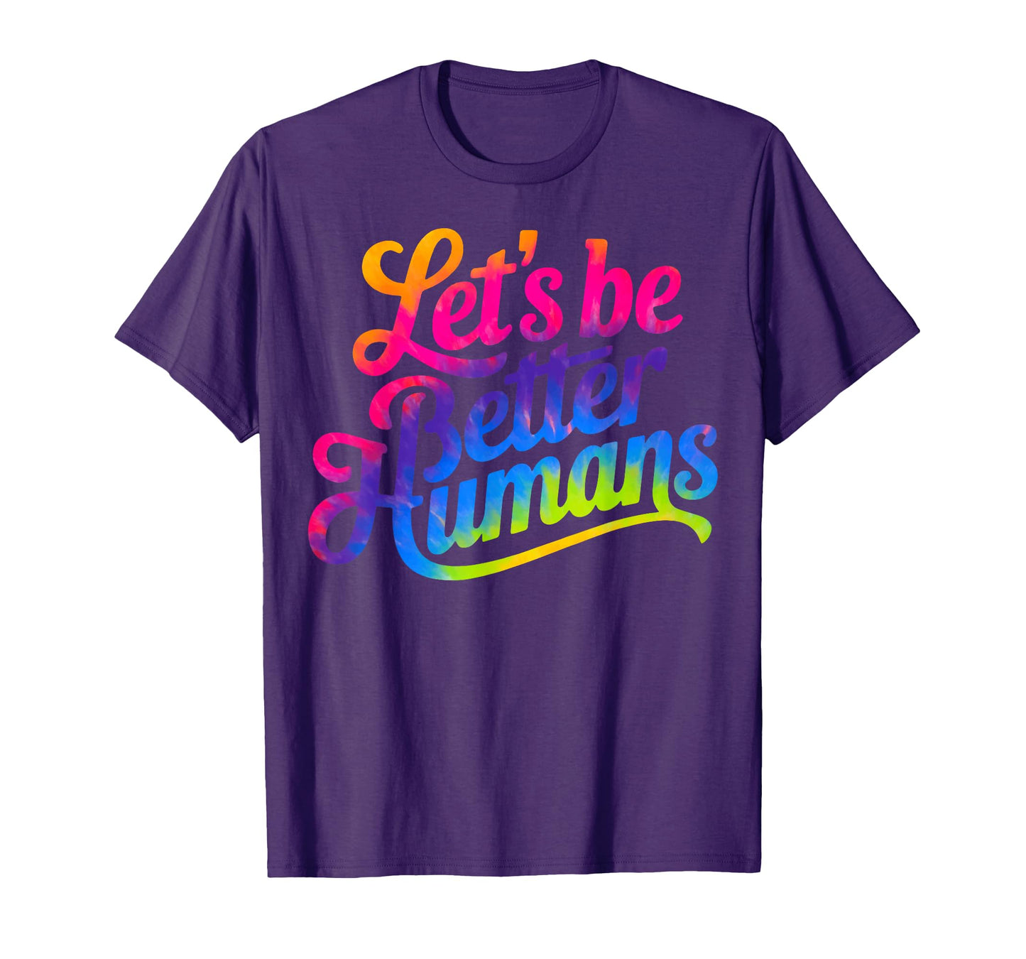 Let's be Better Humans Tie Dye T-Shirt