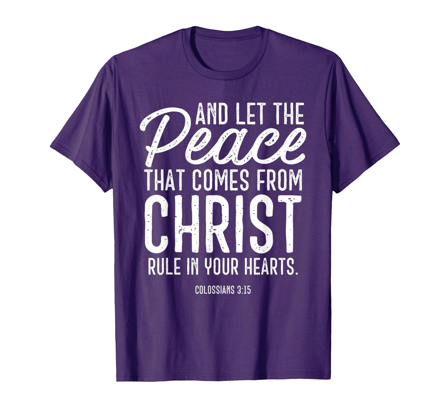 and Let The Peace That Comes from Christ Rule in Your Hearts T-Shirt