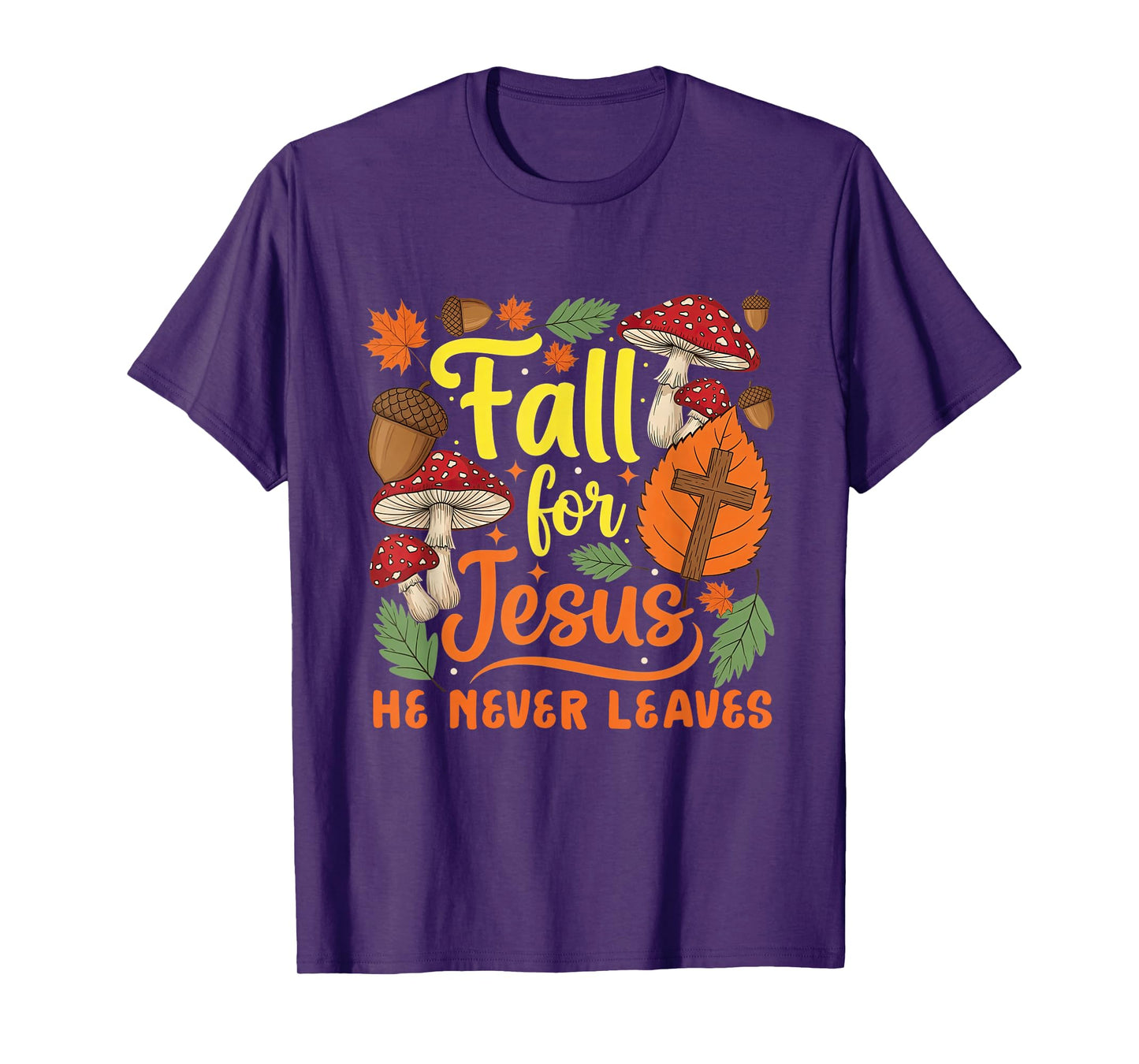 Fall for Jesus He Never Leaves Christian Thanksgiving Faith T-Shirt