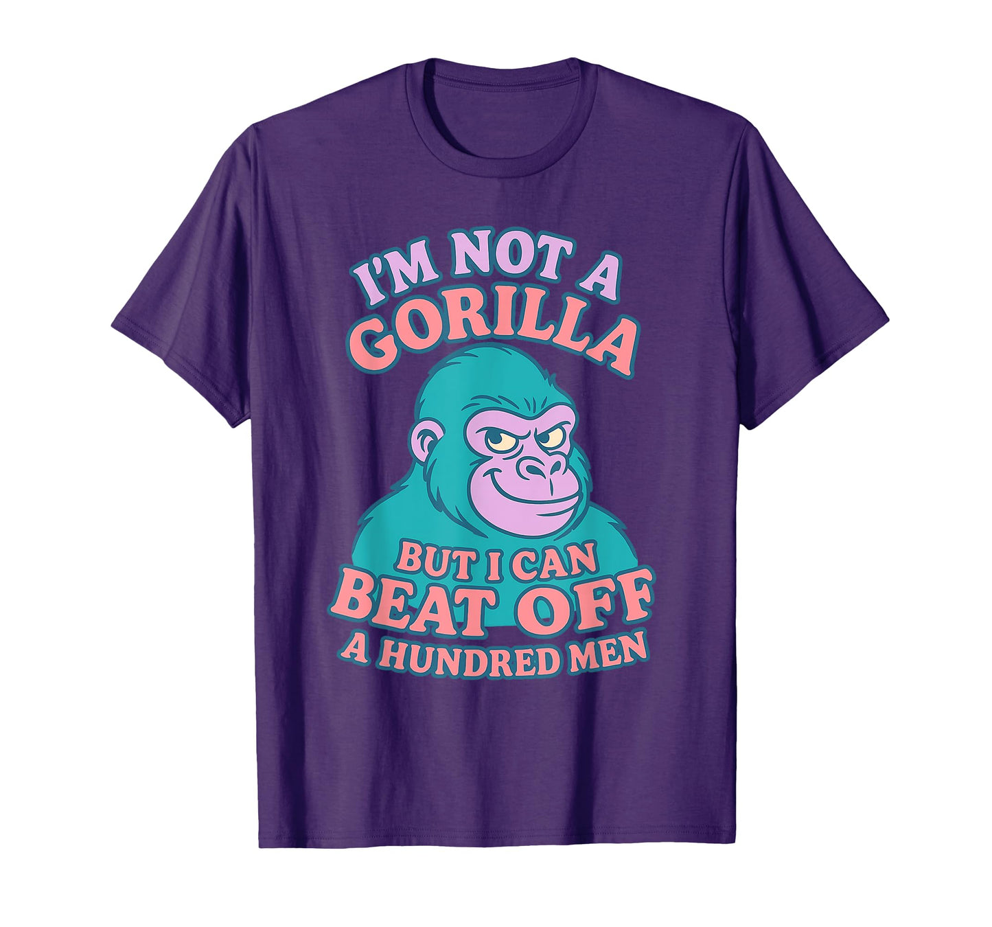 I'm Not A Gorilla But I Can Beat Off 100 Men Funny Meme T-Shirt