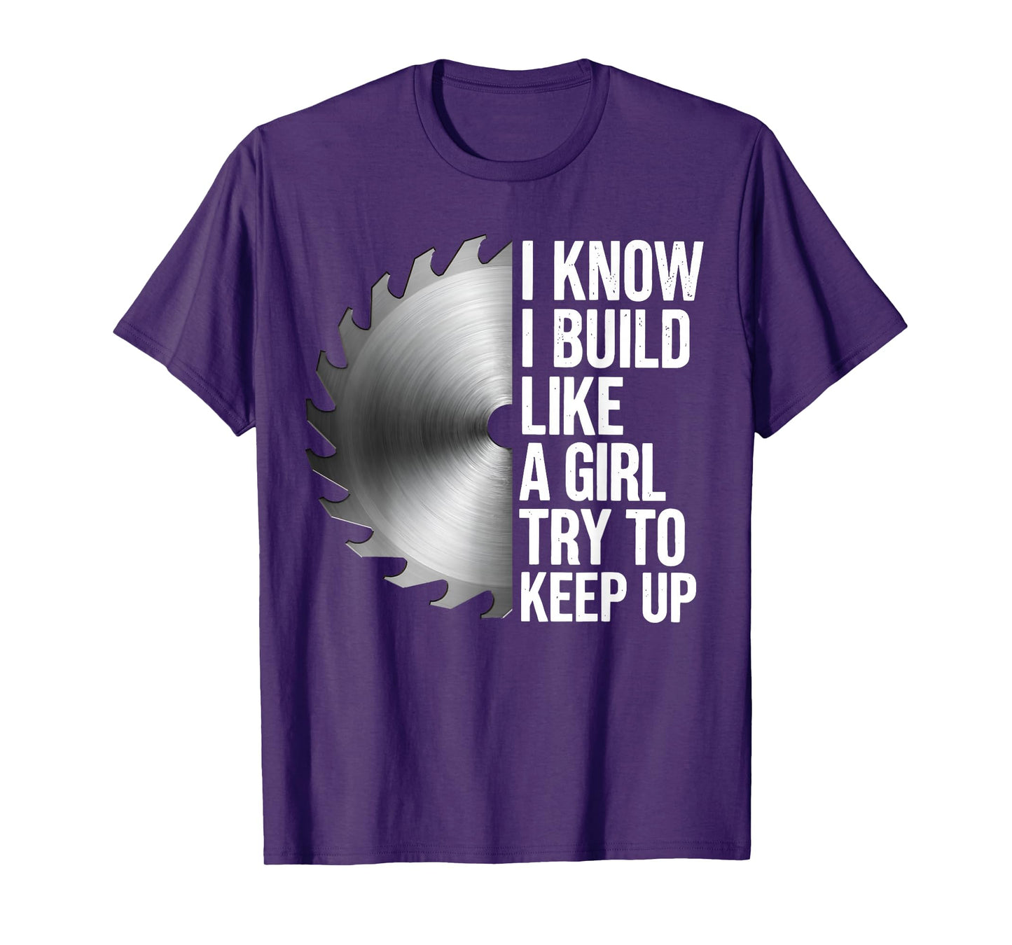 I Know I Build Like Girl Try to Keep Up Woodworker Carpender T-Shirt