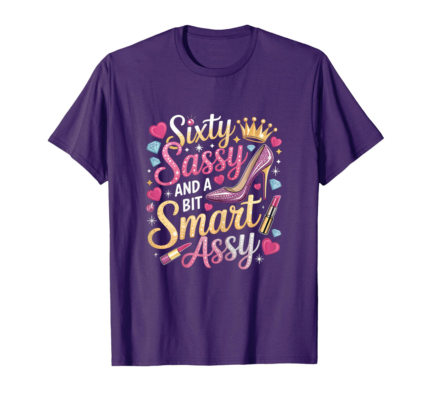 Sixty Sassy and Bit Smart Assy Bday T-Shirt