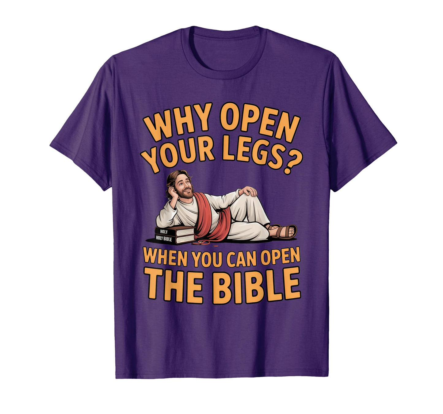 Why Open Your Legs? Bible Humor for Christians at Church T-Shirt