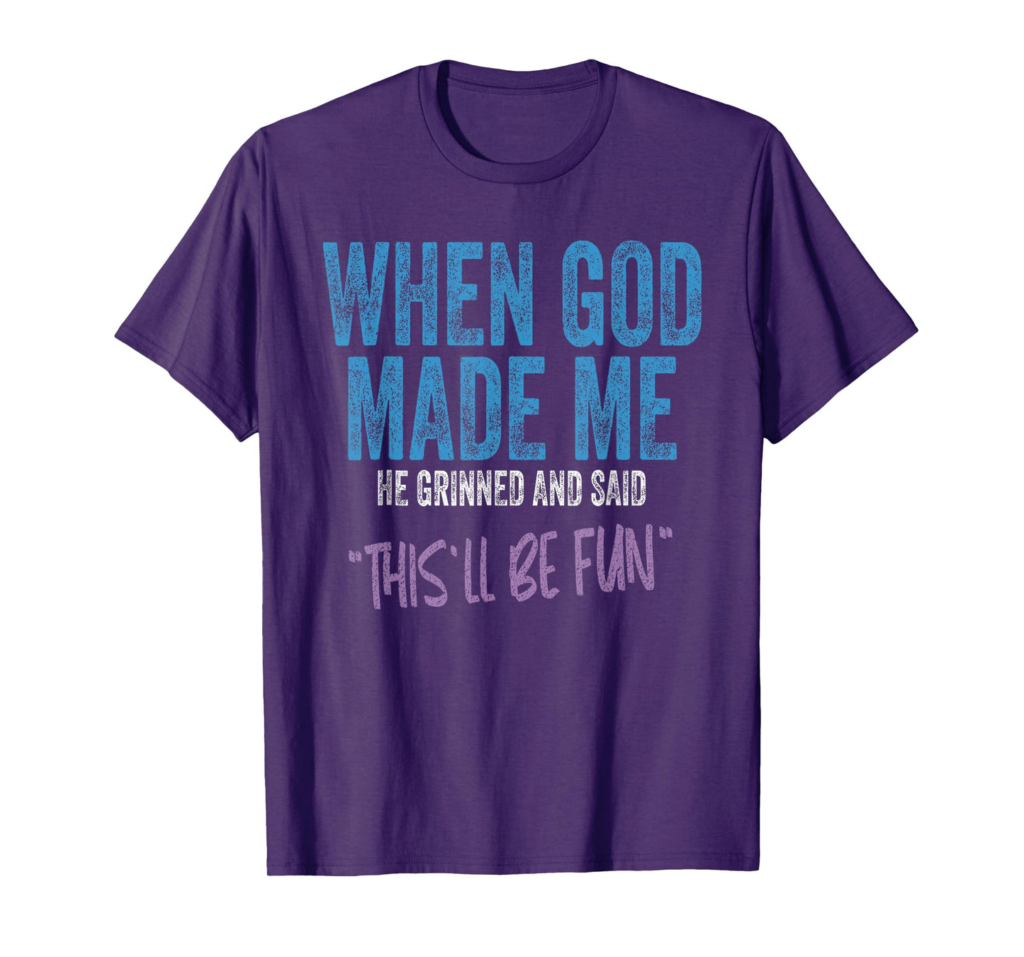 When God Made Me He Grinned And Said This Will Be Fun T-Shirt