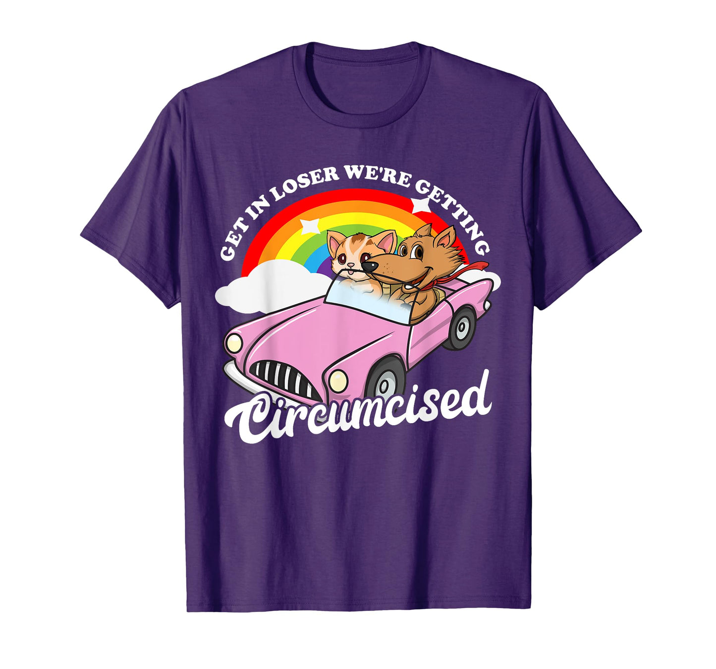 Get In Loser We're Getting Circumcised Funny Embarrassing T-Shirt