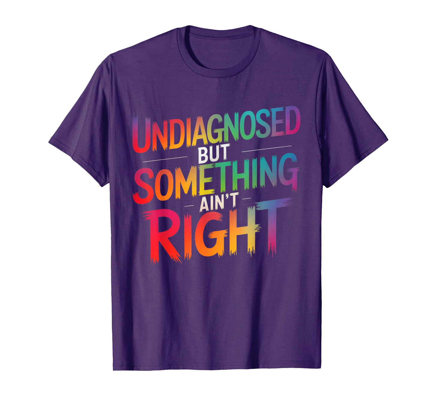 Undiagnosed But Something Ain't Right Funny Saying Quote T-Shirt