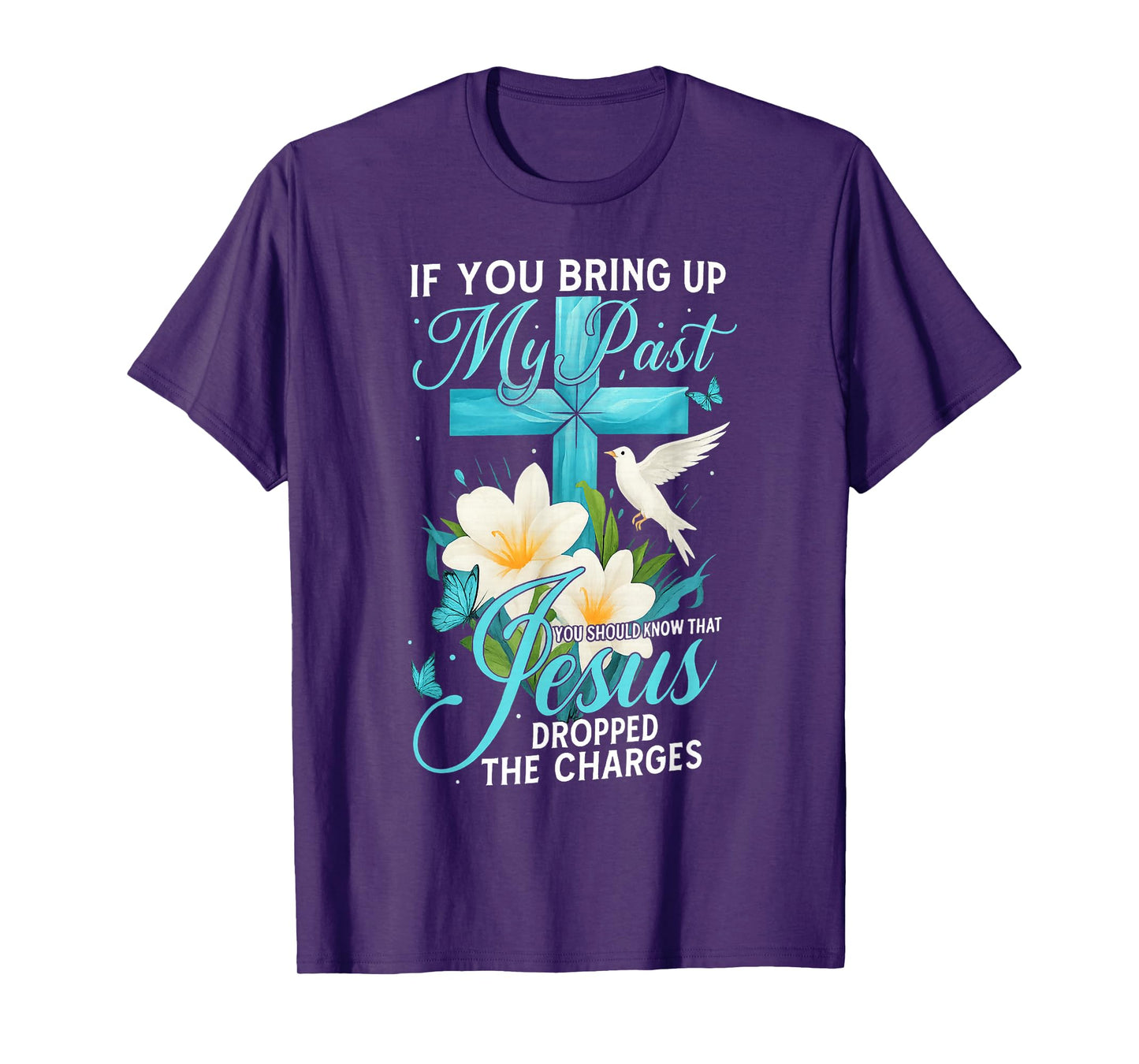 If You Bring Up My Past You Should Know Cross Flower Jesus T-Shirt