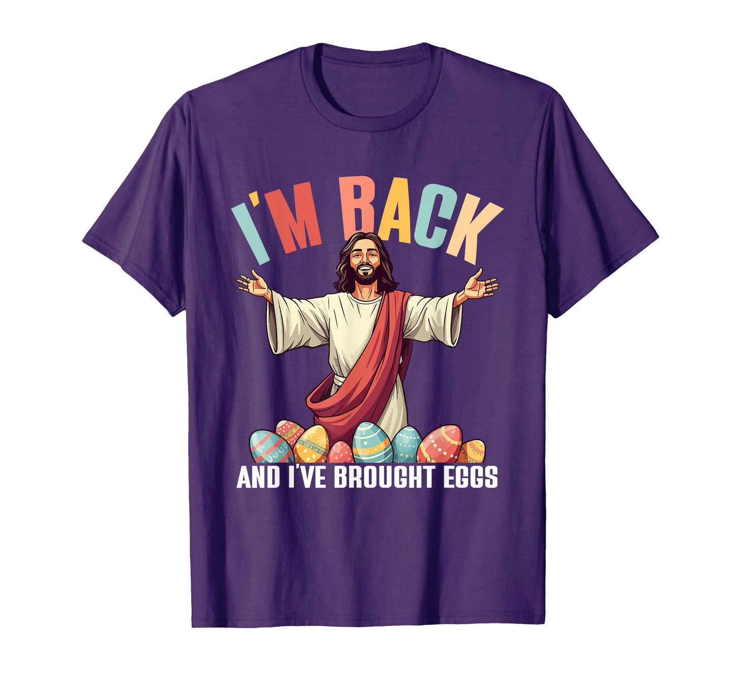 I'm Back And I've Brought Eggs, Funny Jesus Easter Eggs T-Shirt