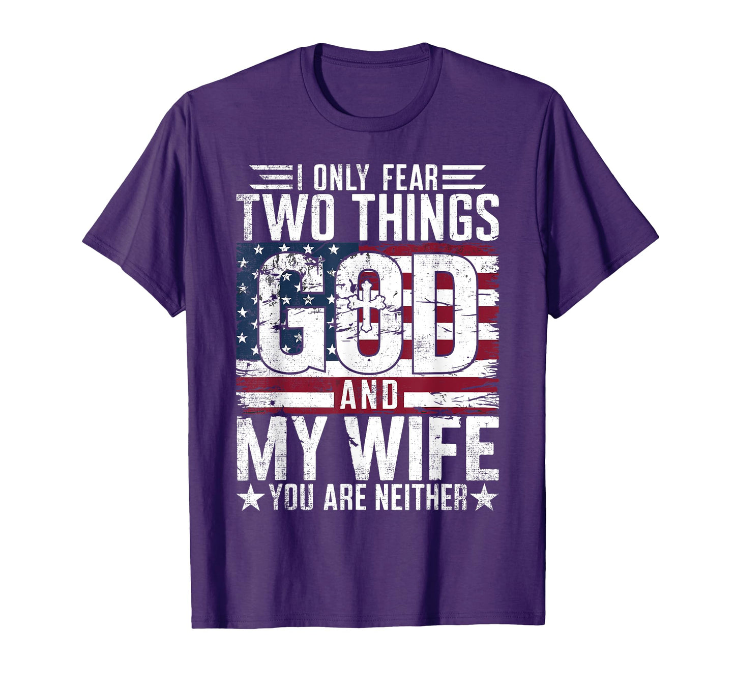 I Only Fear Two Things God and My Wife You Are Neither USA T-Shirt