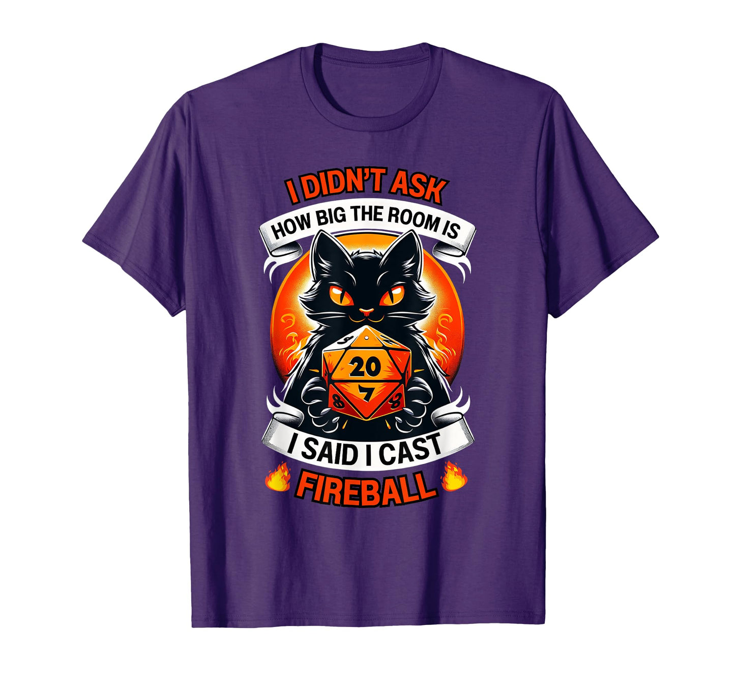 Cat I Didn't Ask How Big The Room Is Said I Cast Fireball T-Shirt for Men Women