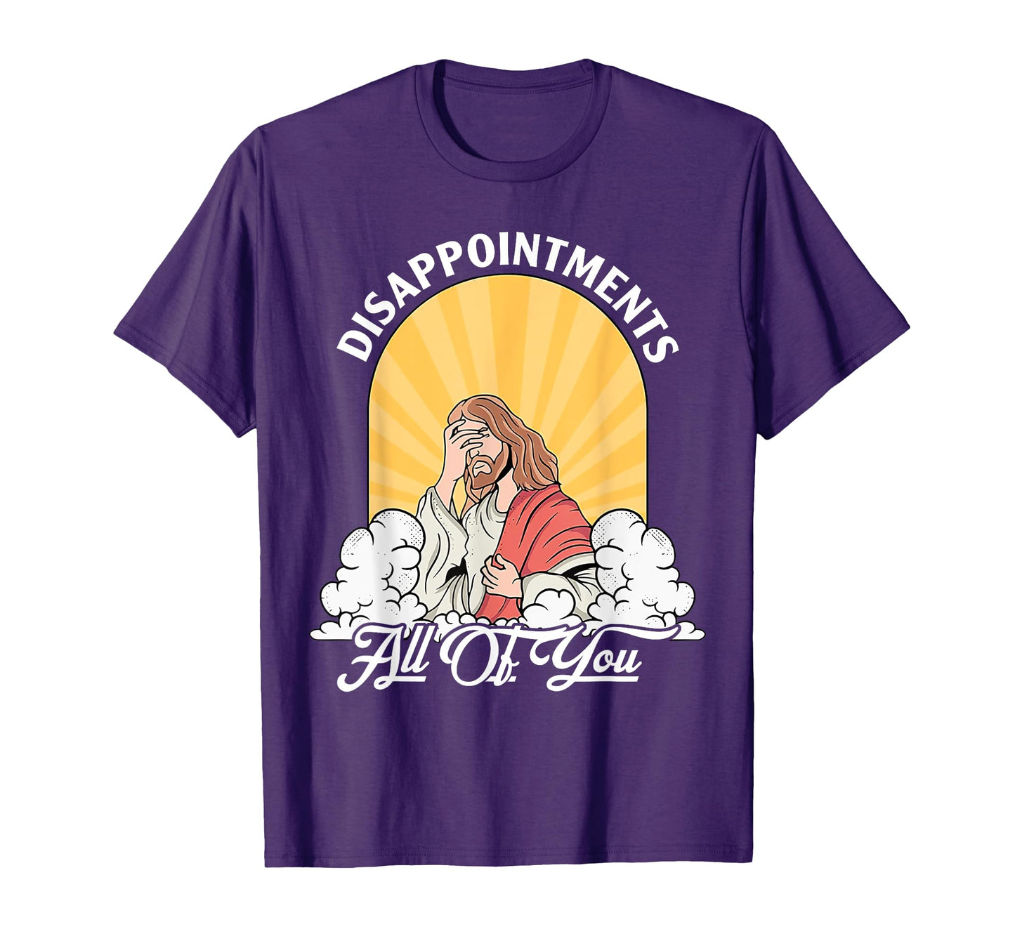 Disappointments Sarcastic All Of You Christian Jesus Funny T-Shirt