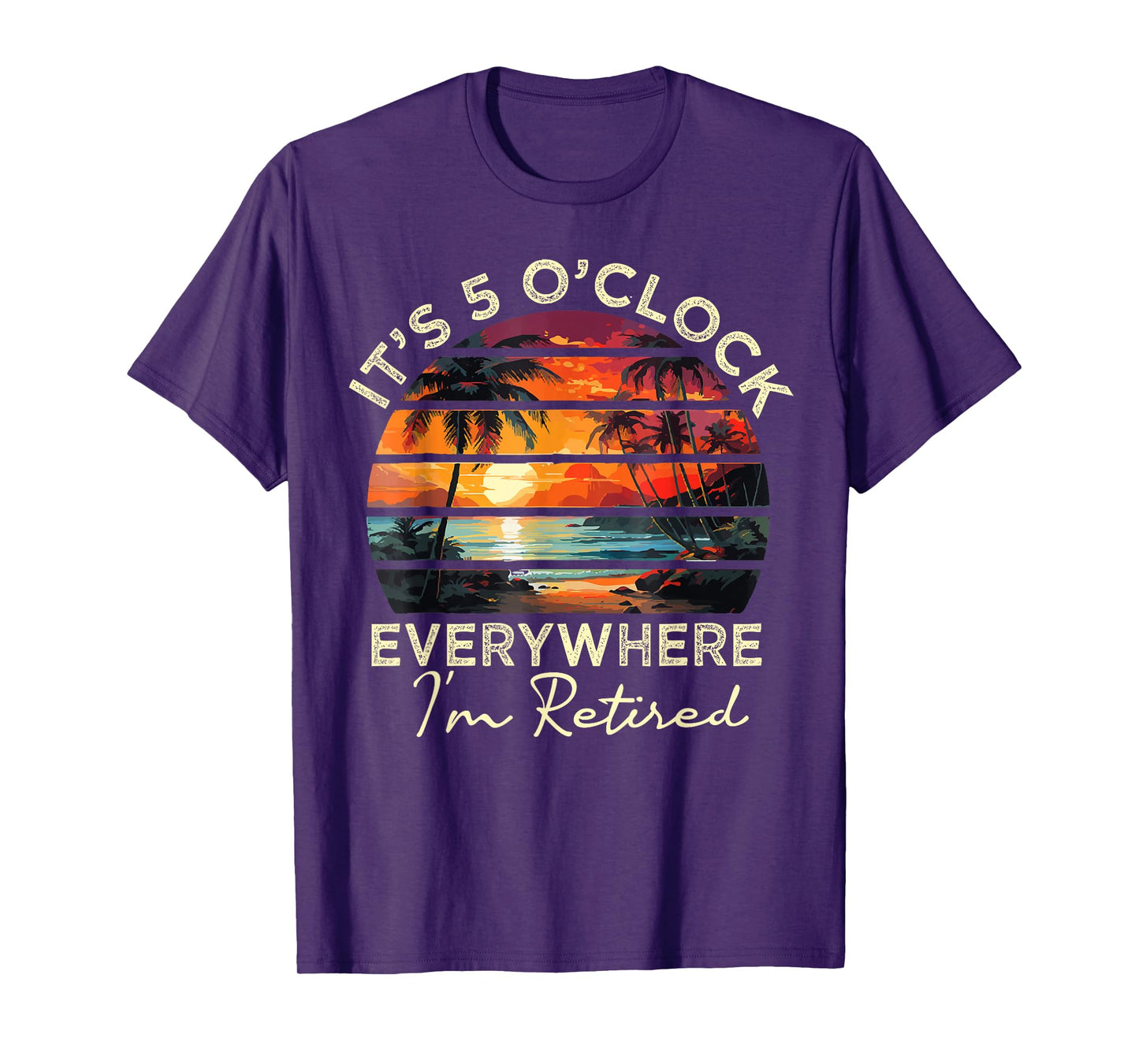 funny retirement It's 5 o'clock Everywhere I'm Retired T-Shirt