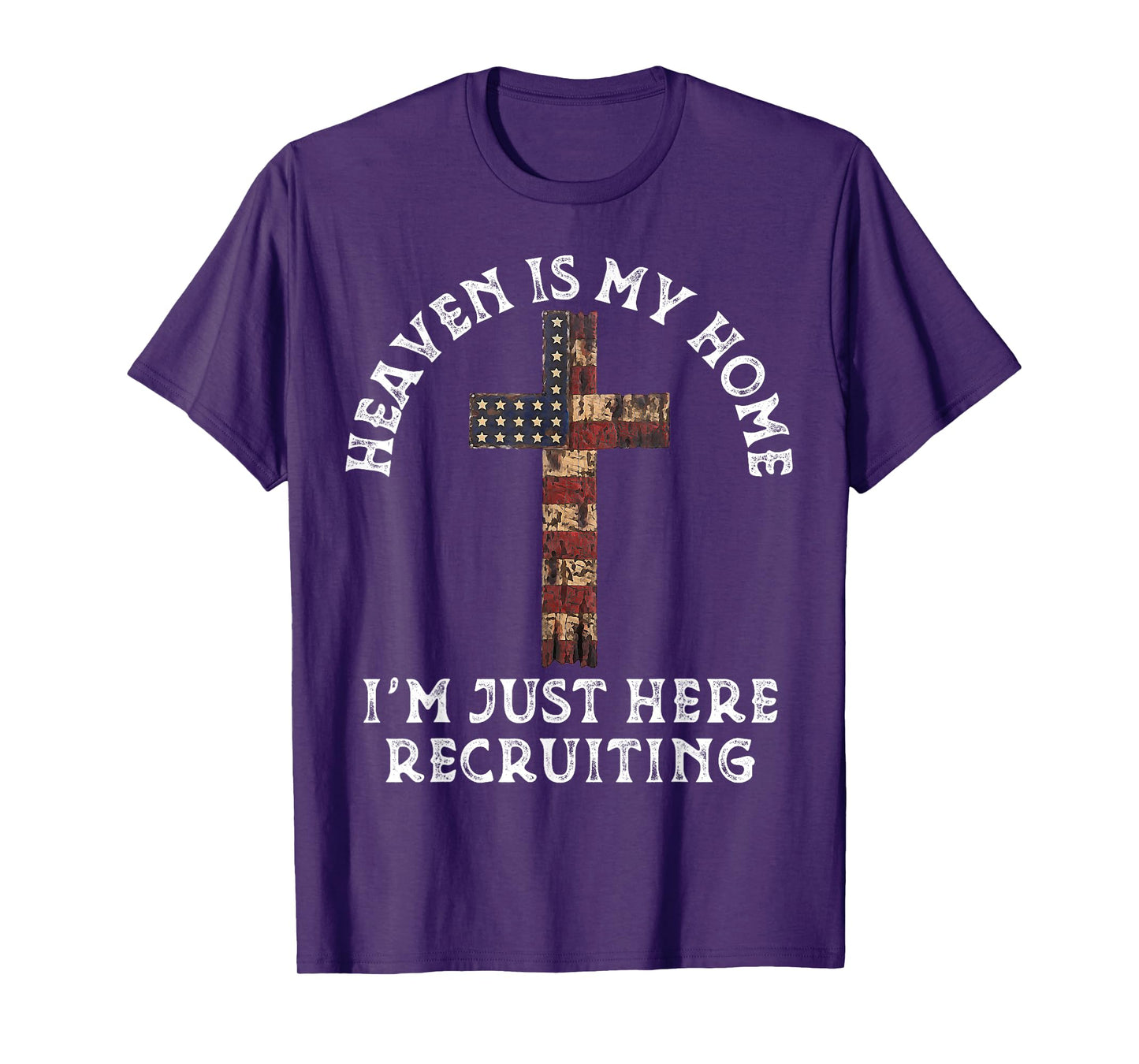 Heaven Is My Home Im Just Here Recruiting Funny Christian T-Shirt