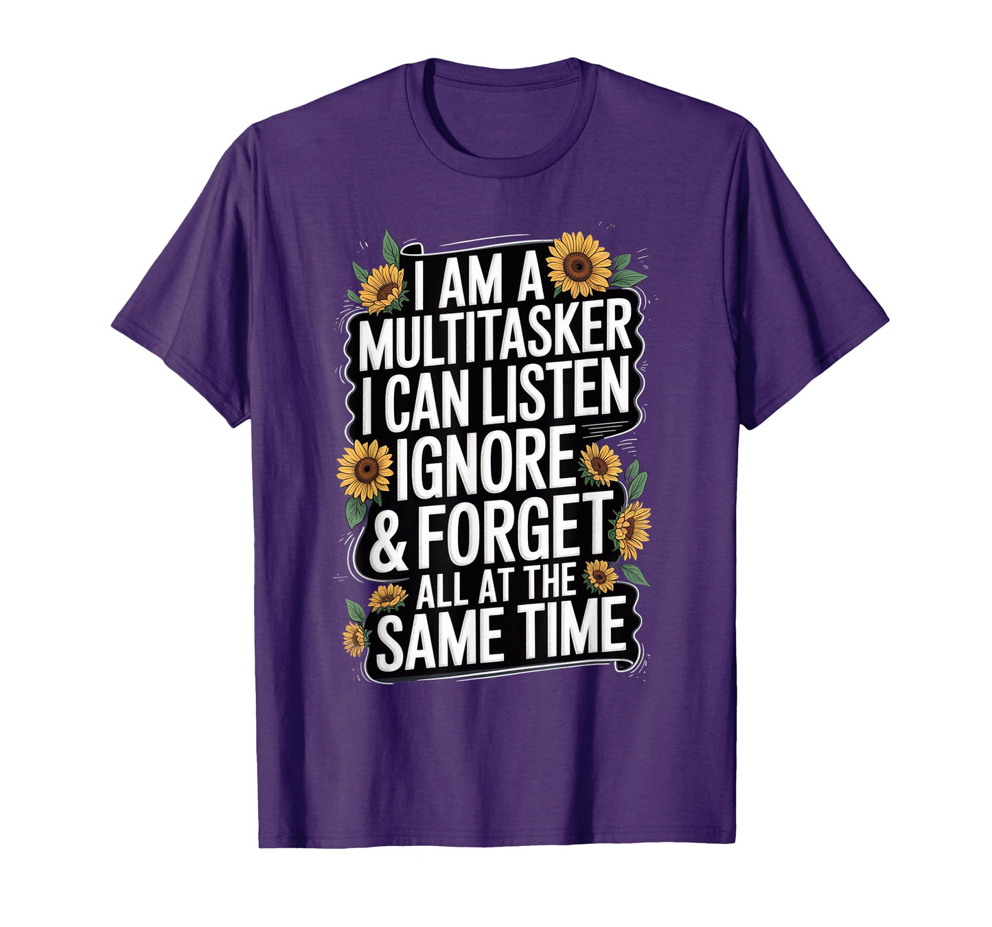 I Am A Multitasker I Can Listen Ignore & Forget Funny Saying T-Shirt