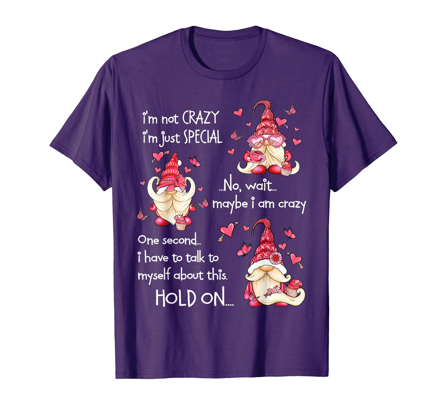 Gnome I'm Not Crazy I'm Just Special No Wait Maybe I'm Crazy T-Shirt