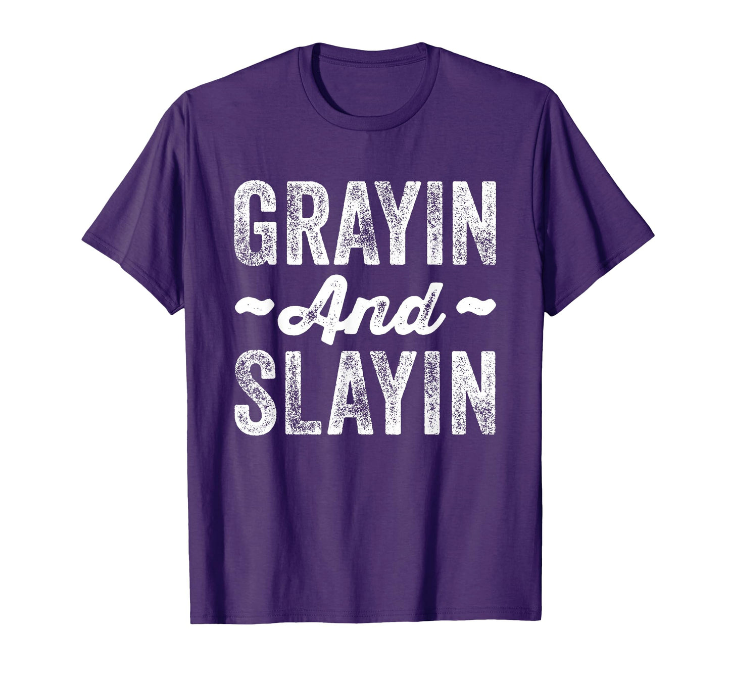 Grayin And Slayin Funny Graying Slaying Gym Men Women T-Shirt