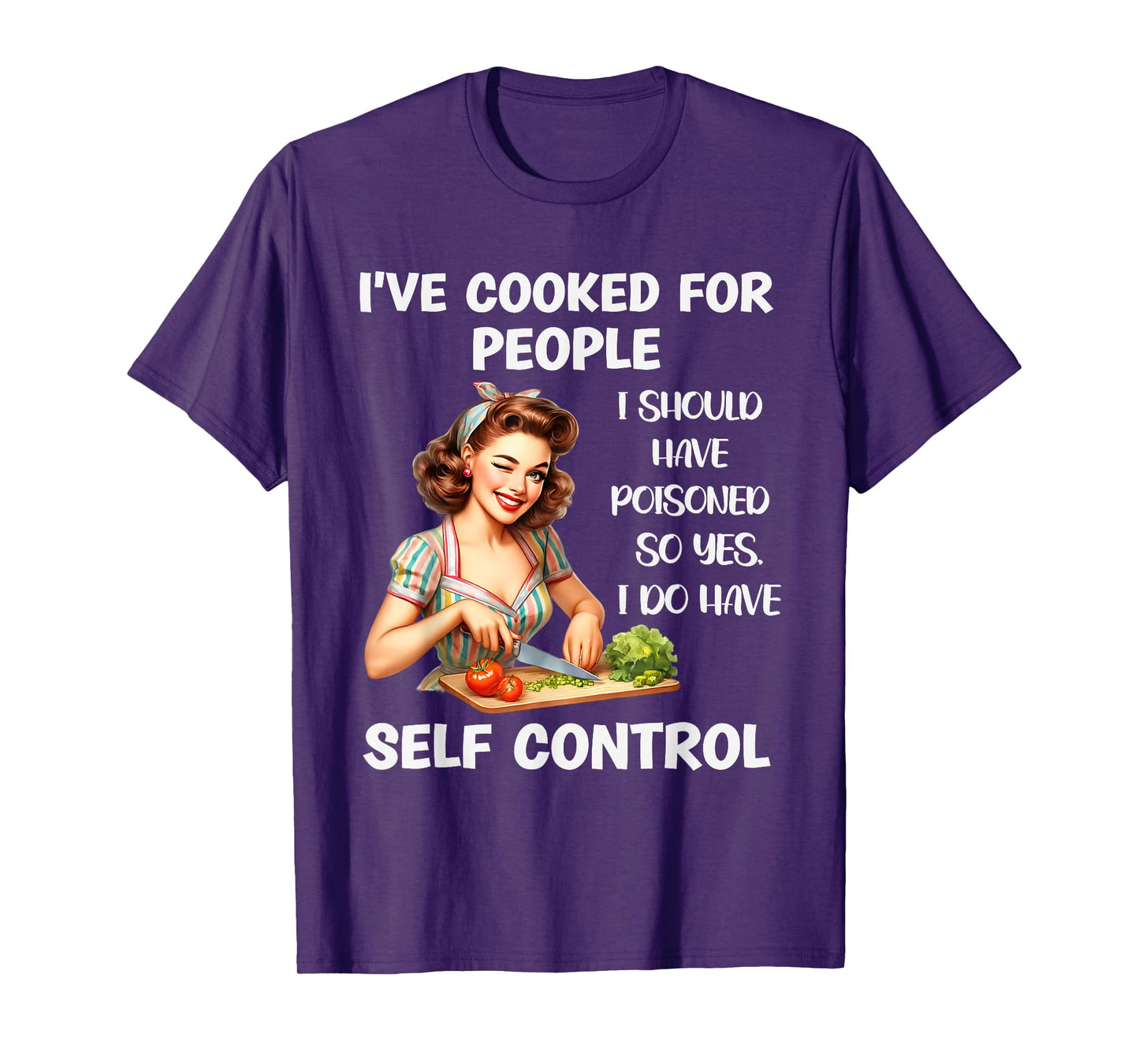 I've Cooked For People I Should Have Poisoned So Yes I Do T-Shirt