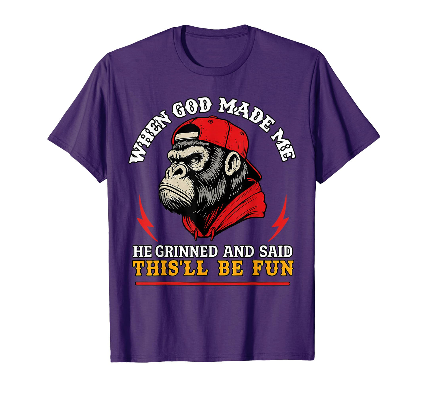 When God Made Me He Grinned and Said This'll Be Fun Monkey T-Shirt