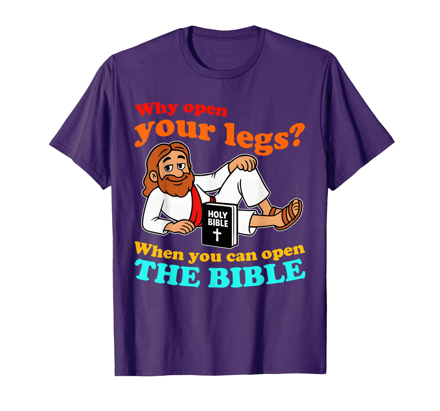 Why Open Your Legs When You Can Open The Bible Quote T-Shirt