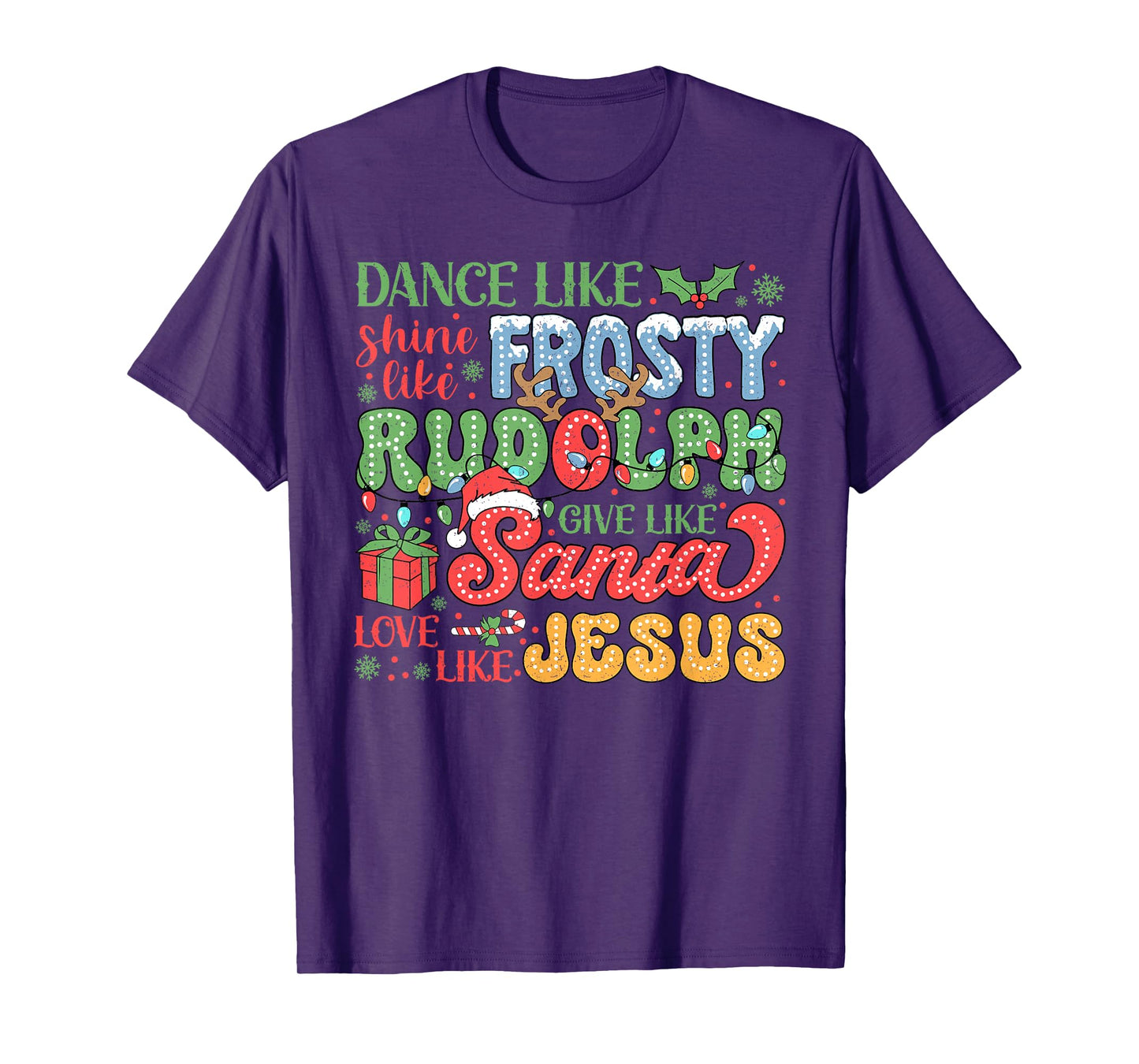 Dance Like Frosty Shine Like Rudolph Love Like Jesus Xmas T-Shirt
