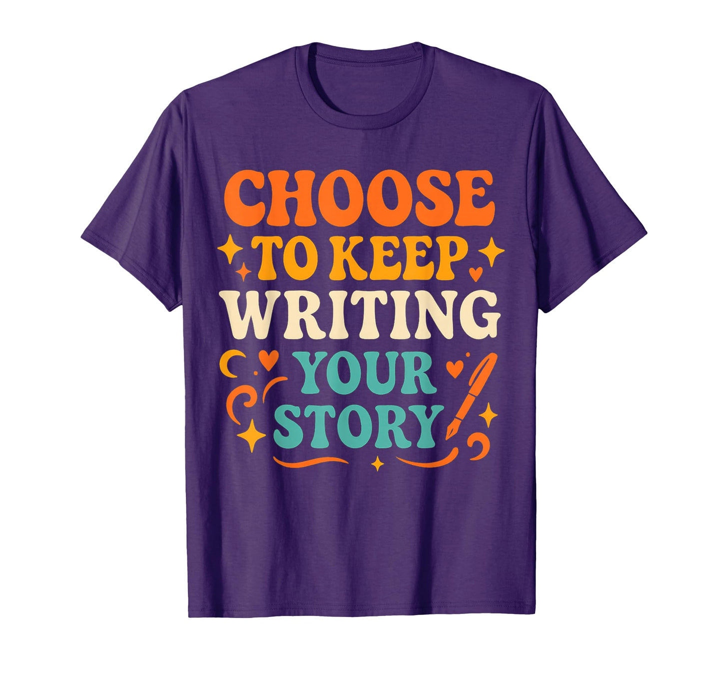 Choose to Keep Writing Your Stories! Writer Motivation T-Shirt