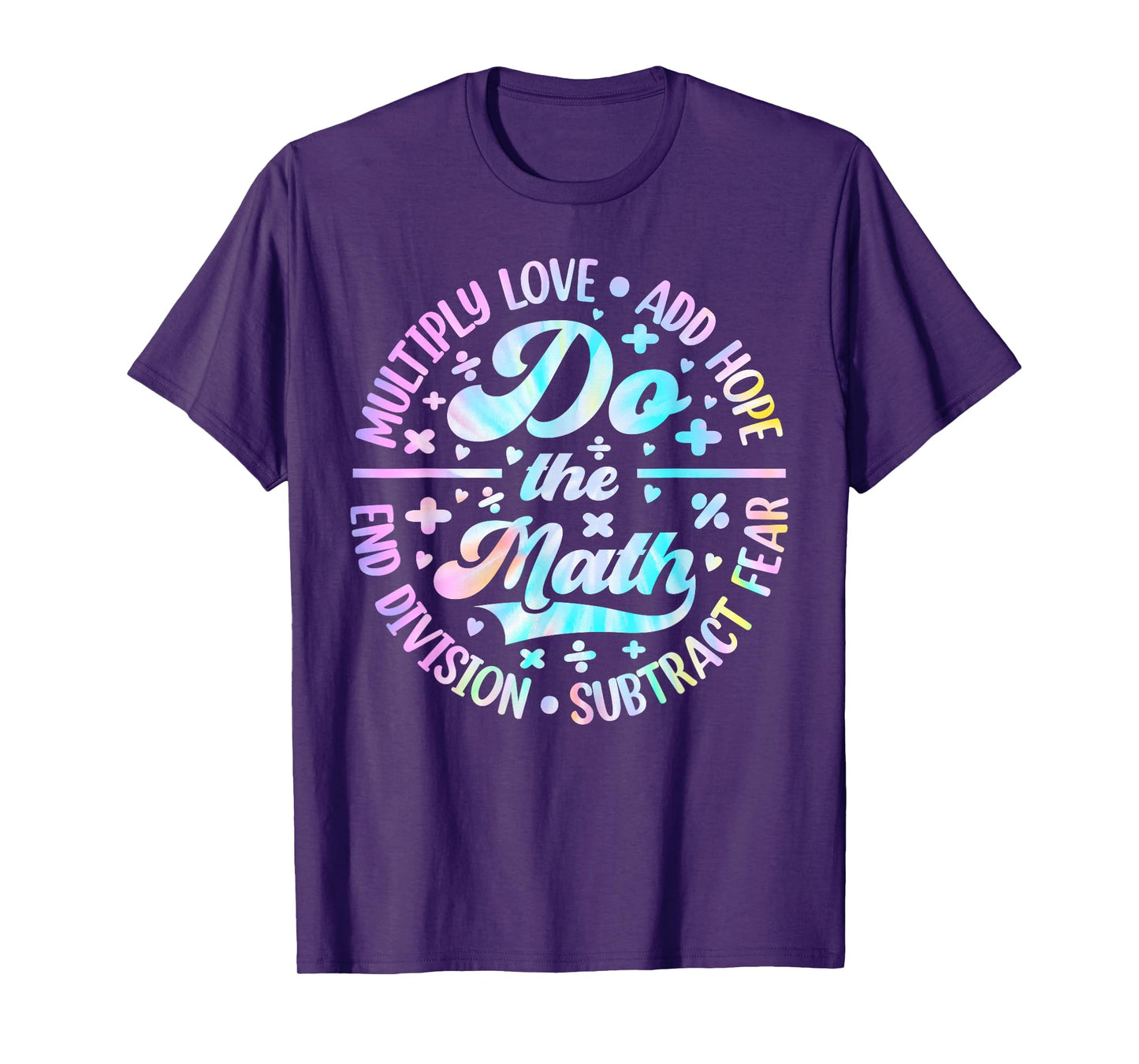 Do The Math Multiply Love Add Hope Math Teacher Tie Dye Mens T-Shirt