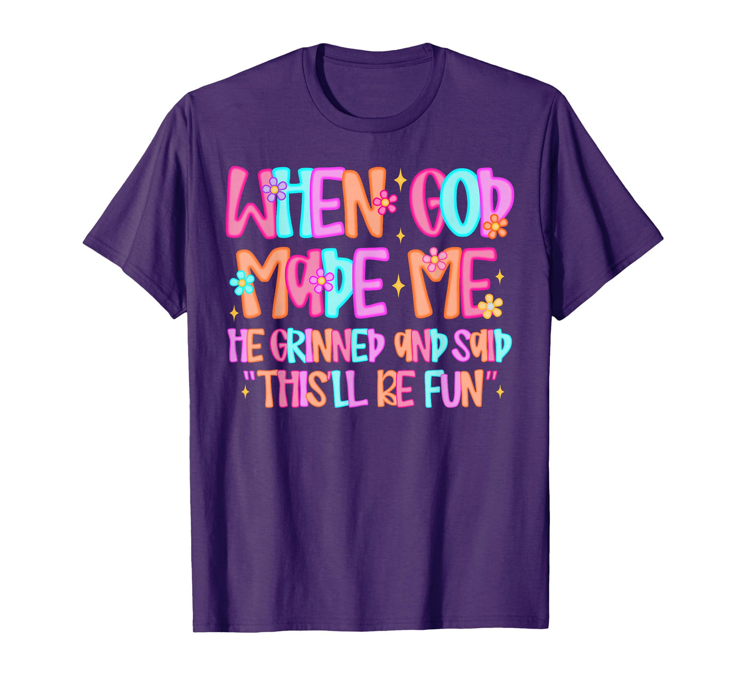 When God Made Me He Grinned and Said Funny Sarcastic Saying T-Shirt