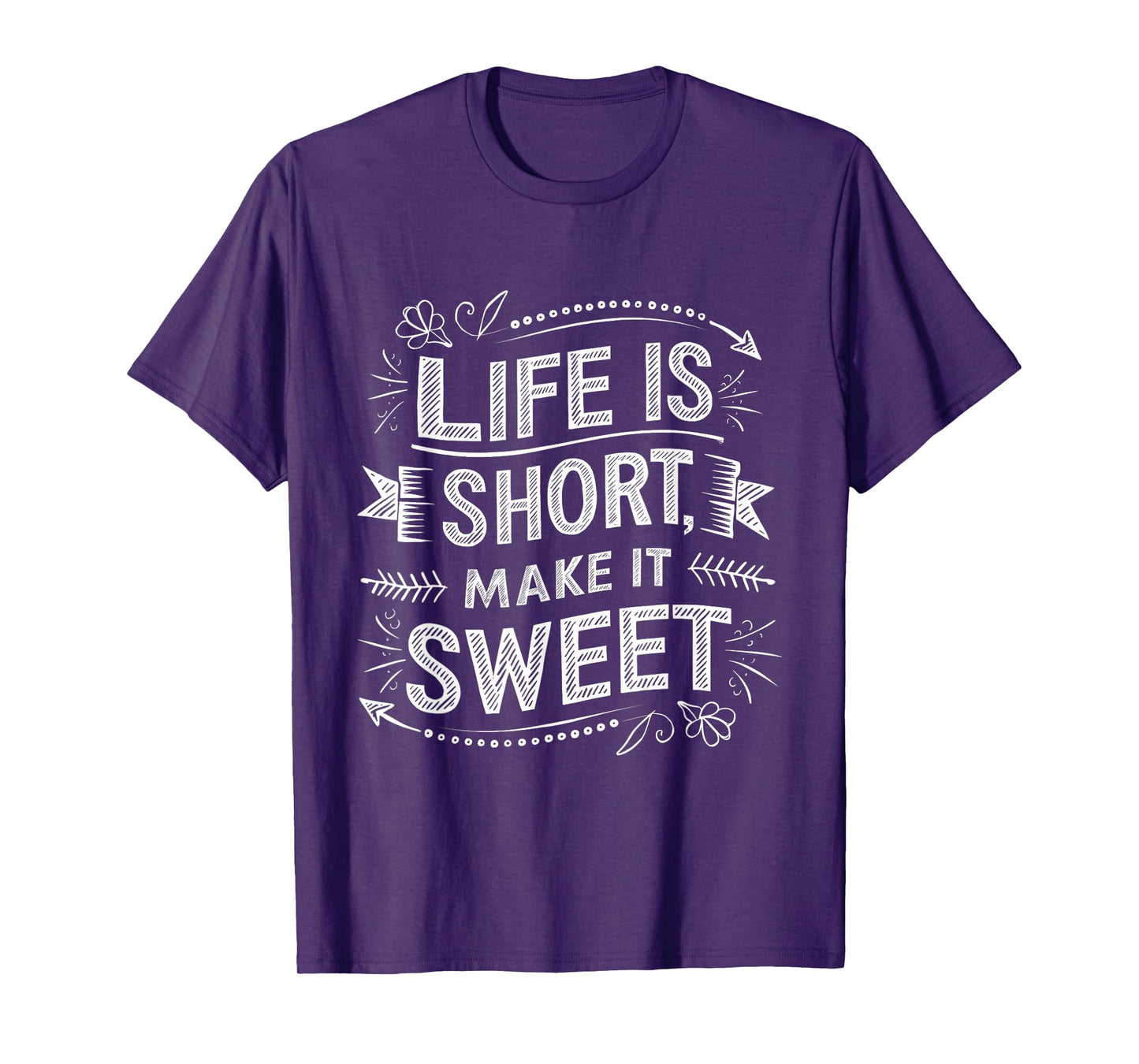 Life is Short Make It Sweet Inspiration Lifestyle Quotes T-Shirt