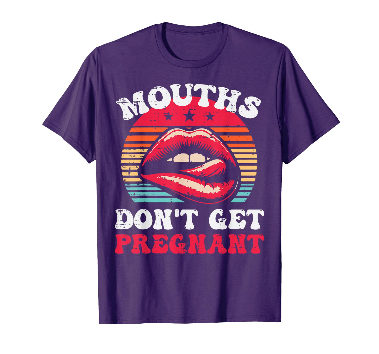 Inappropriate Mouth Dont Get Pregnant Adult Humor Joke Women T-Shirt