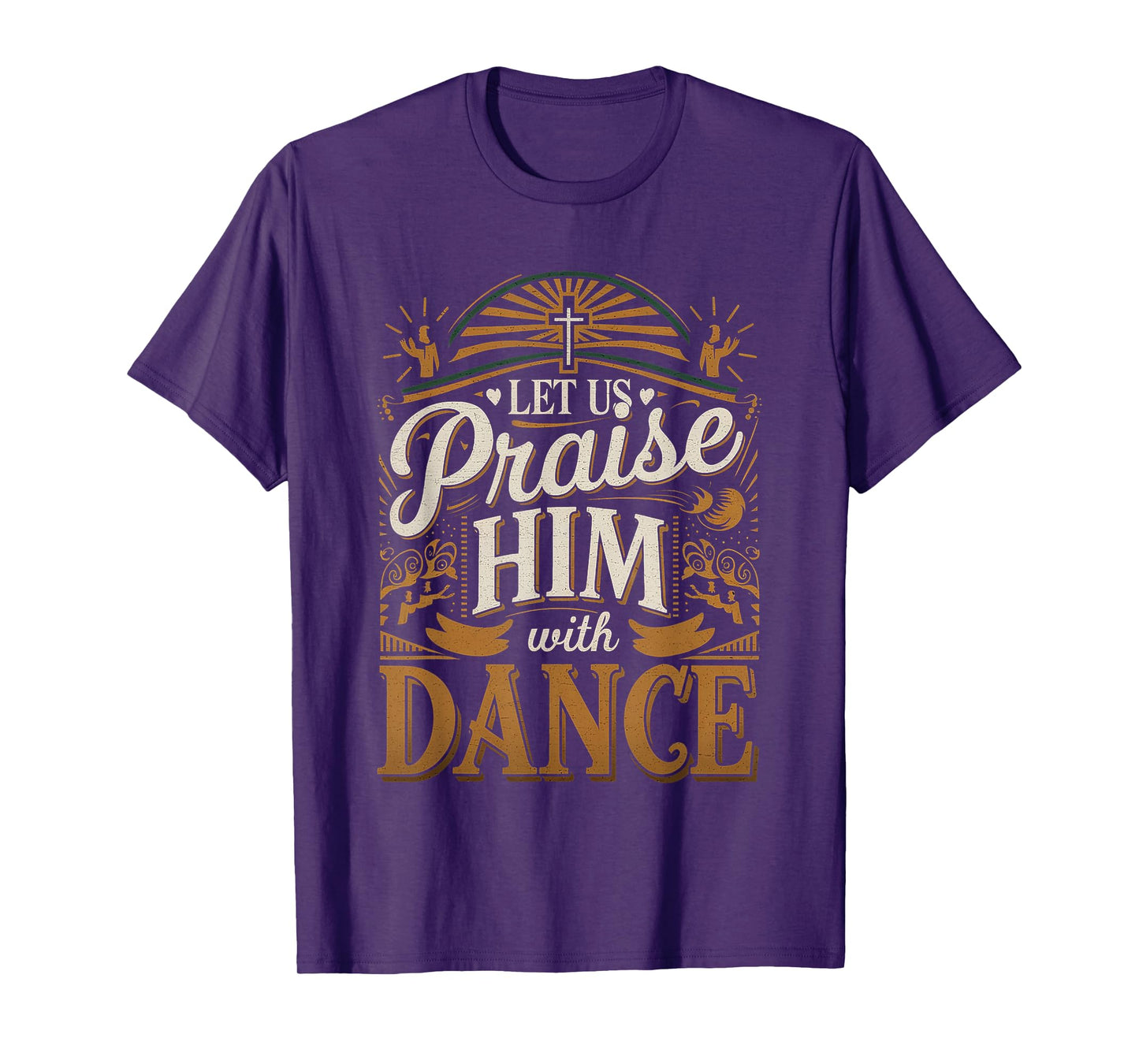 Let Us Praise Him With Dance Worship Talent |--- T-Shirt