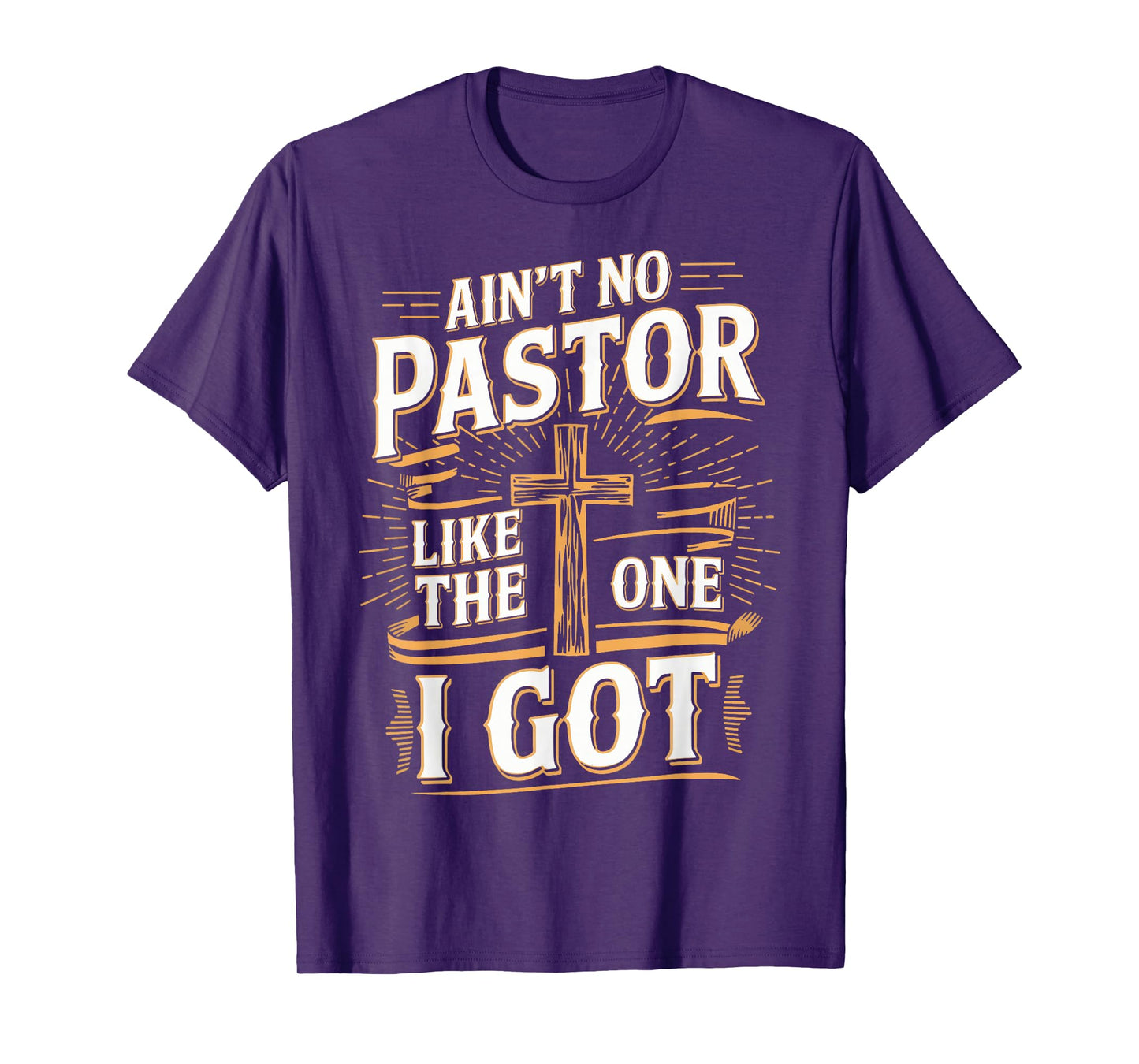 Ain't No Pastor Like The One I Got T-Shirt