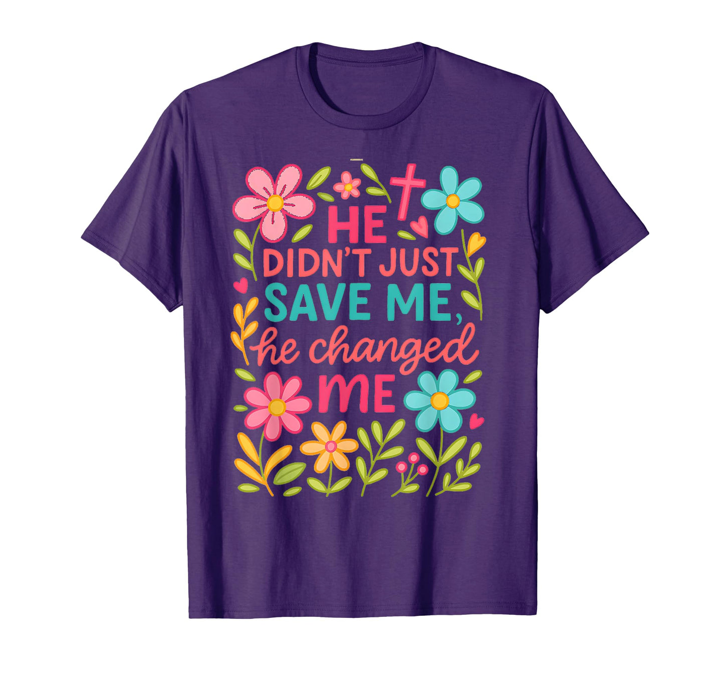 He Didn't Just Save Me He Changed Me T-Shirt