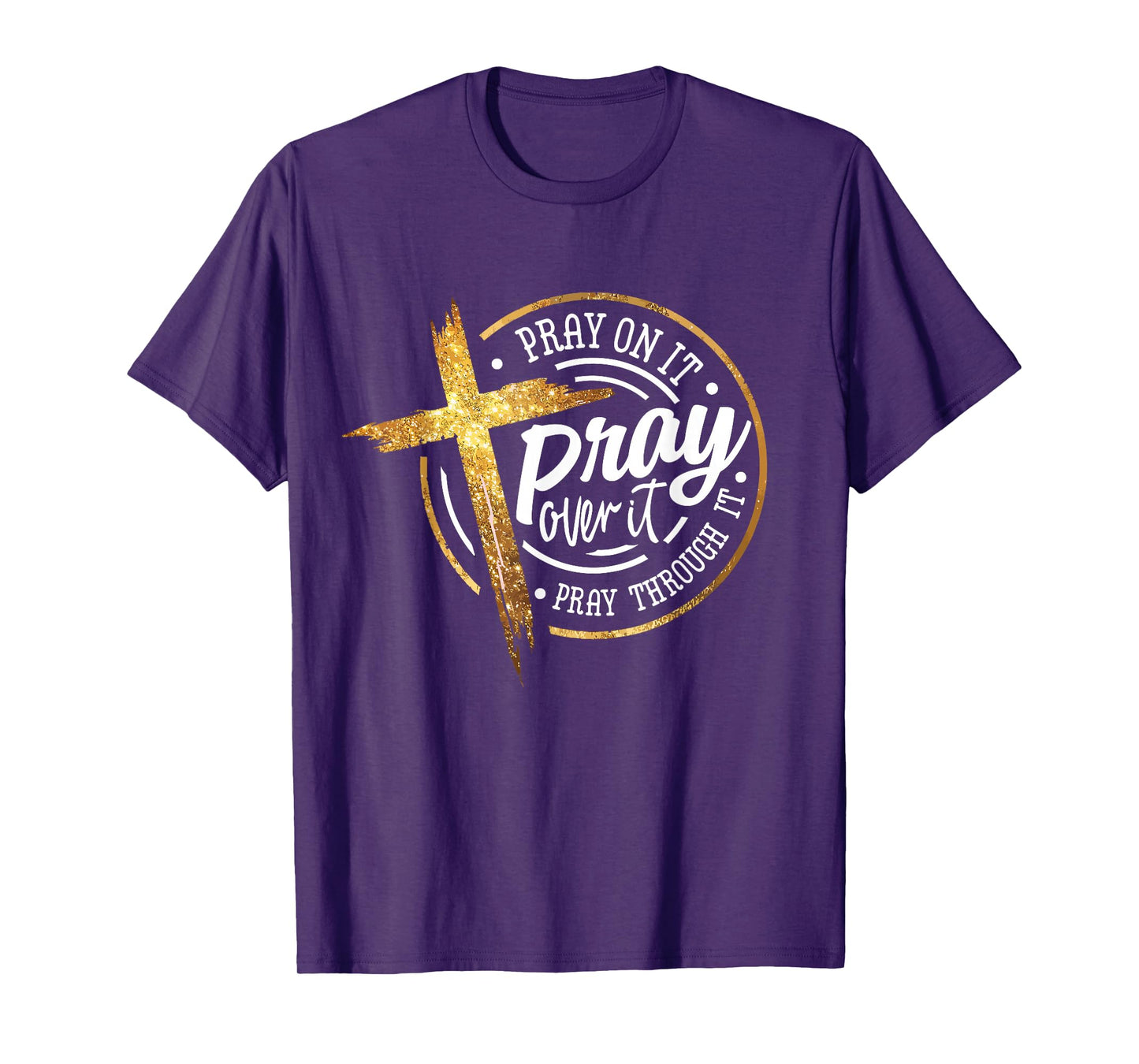 Pray On It Pray Over It Pray Through It Religious T-Shirt