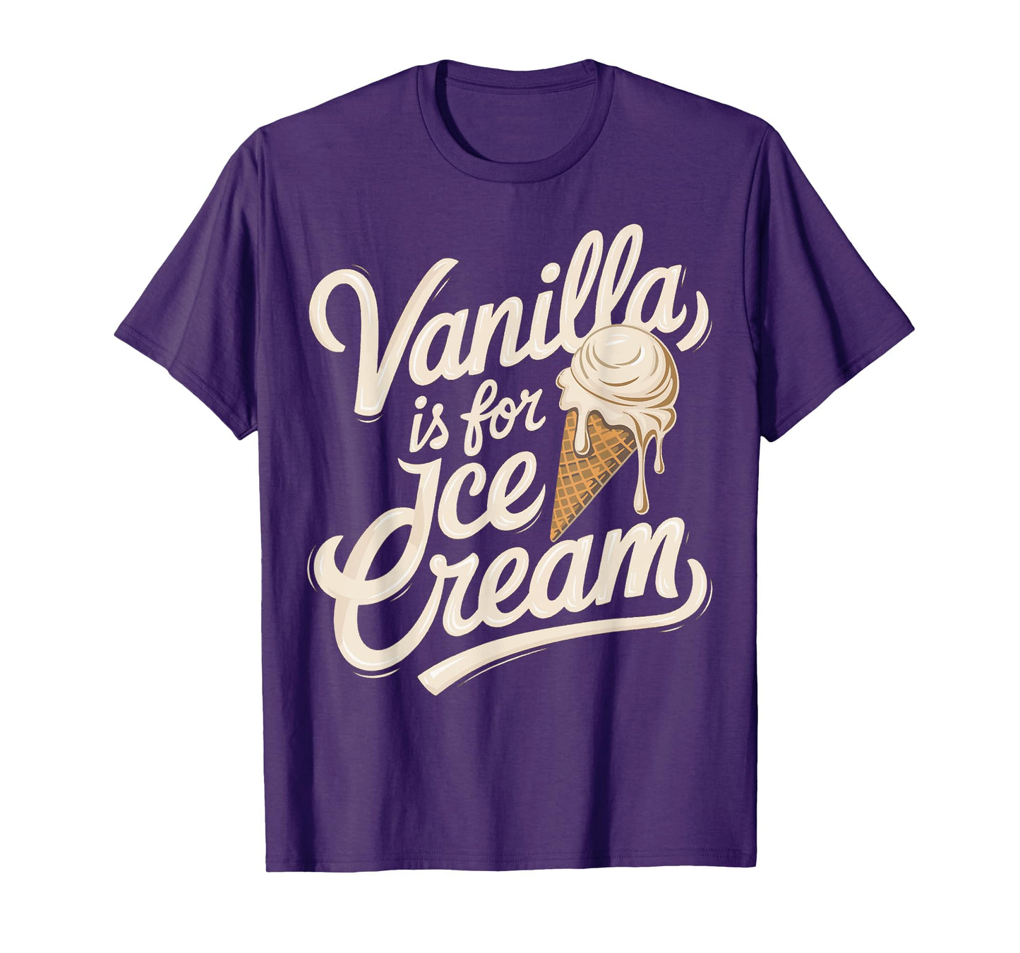 Vanilla Is for Ice Cream Funny Quote T-Shirt