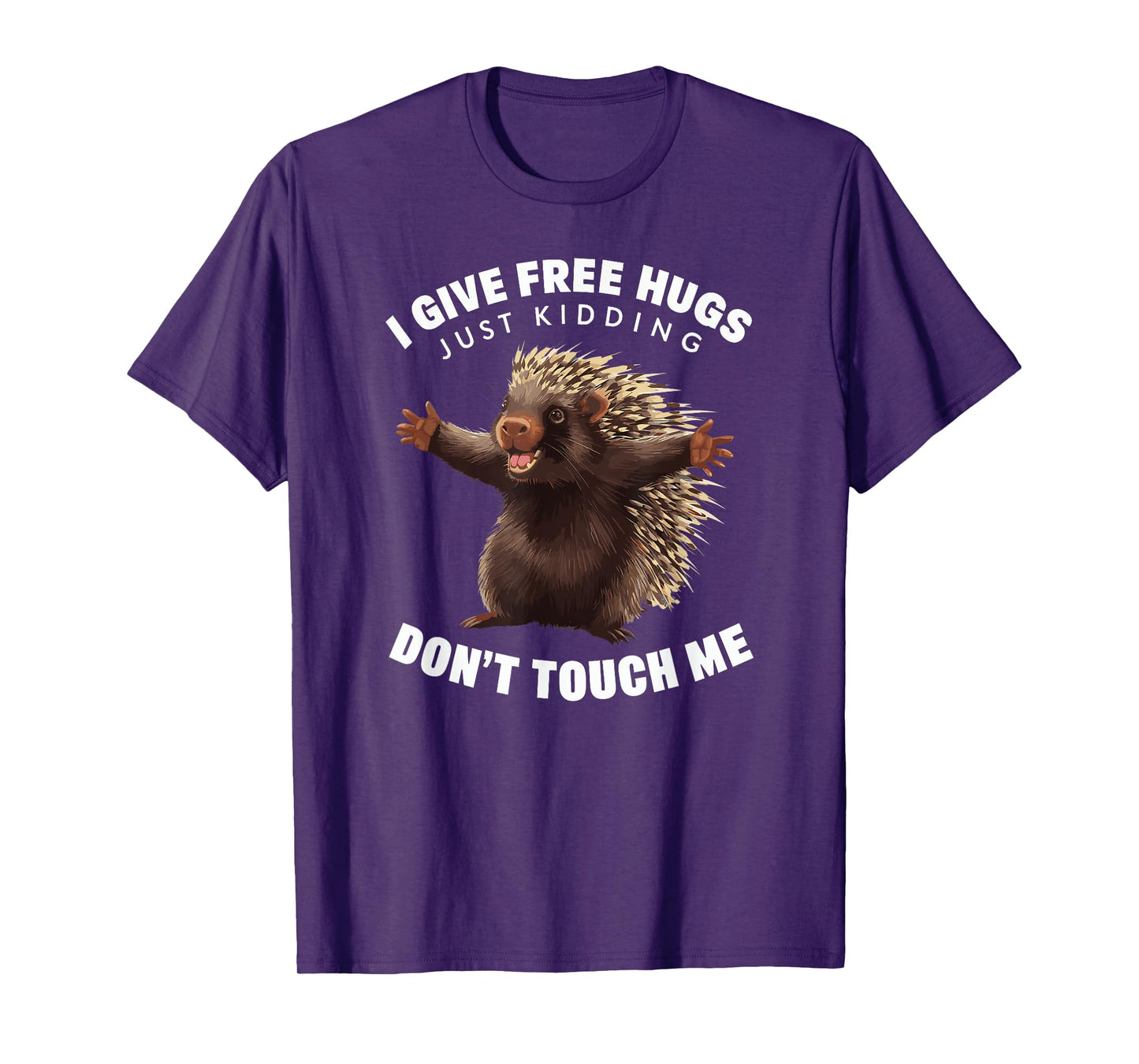 I Give Free Hugs Just Kidding Don't Touch Me Porcupine T-Shirt