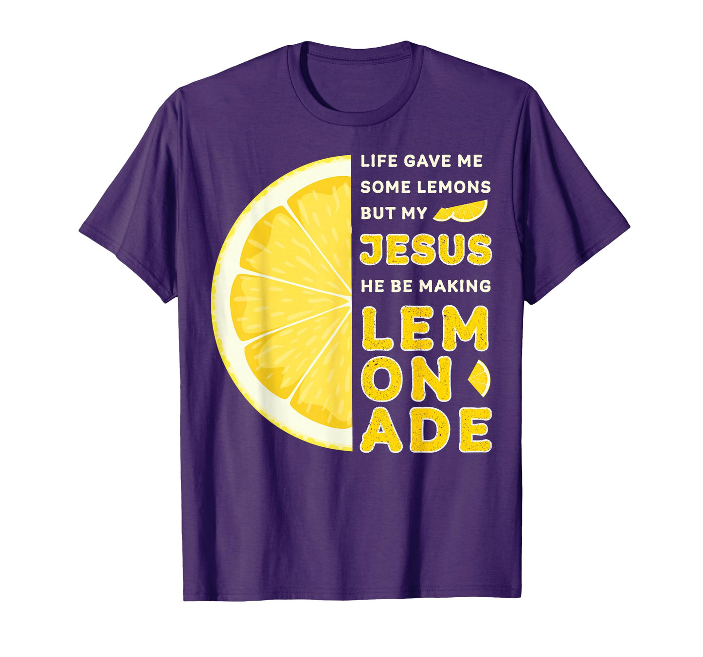 Life Gave Me Some Lemons But My Jesus He Be Making Lemonade T-Shirt