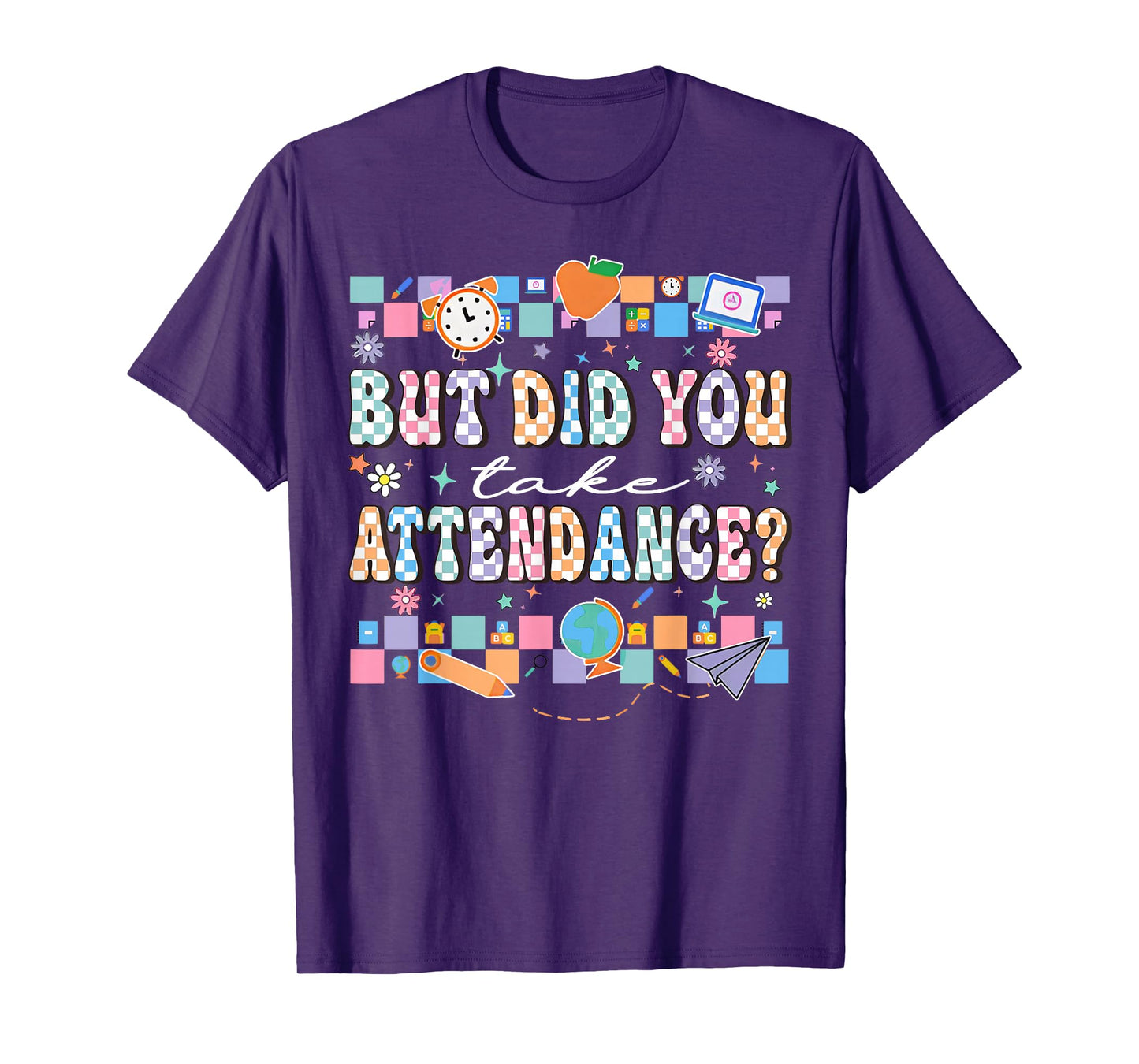 But Did You Take Attendance Funny Teacher Back To School T-Shirt