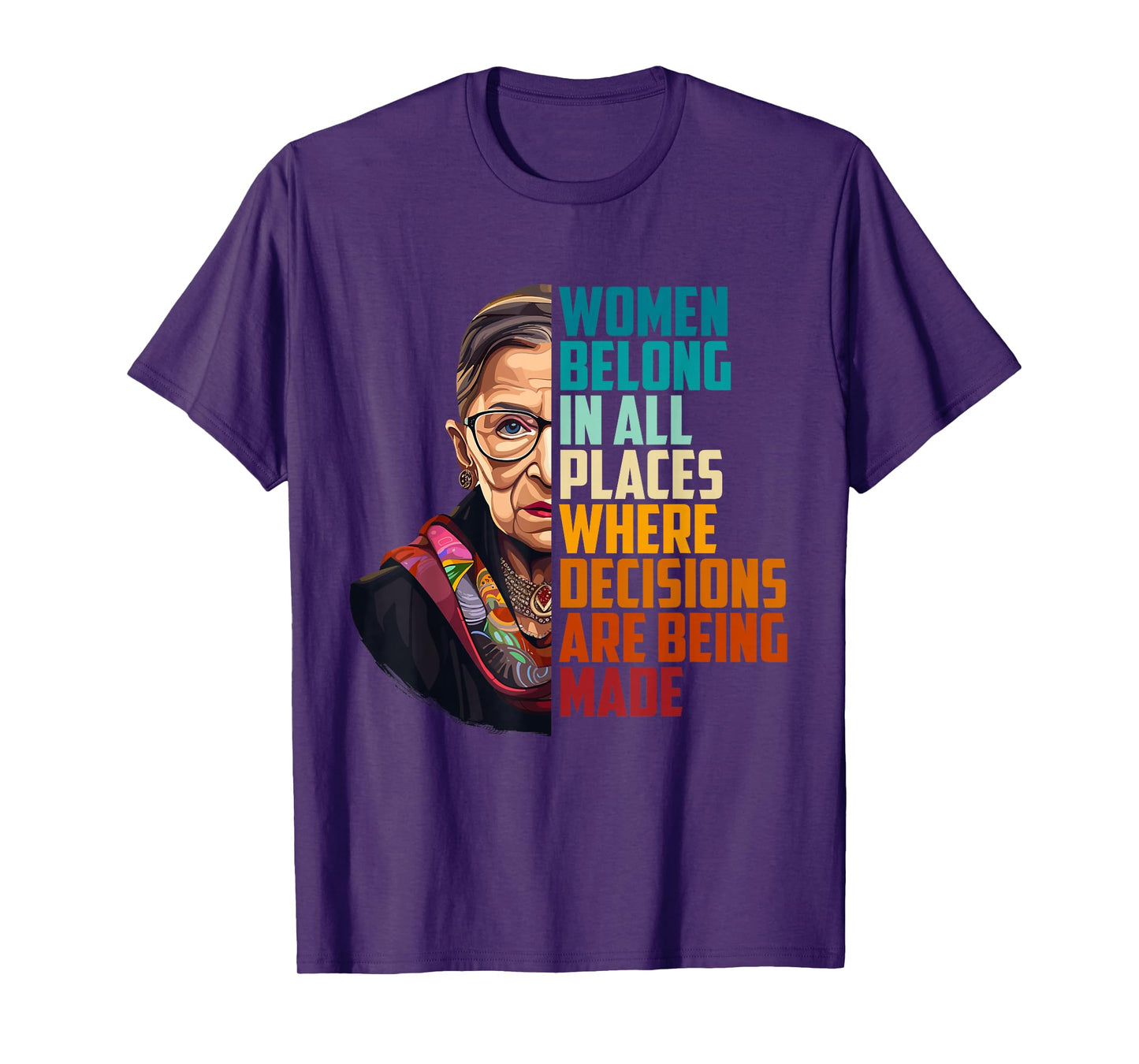Women Belong In All Places Where Decisions Are Being Made T-Shirt
