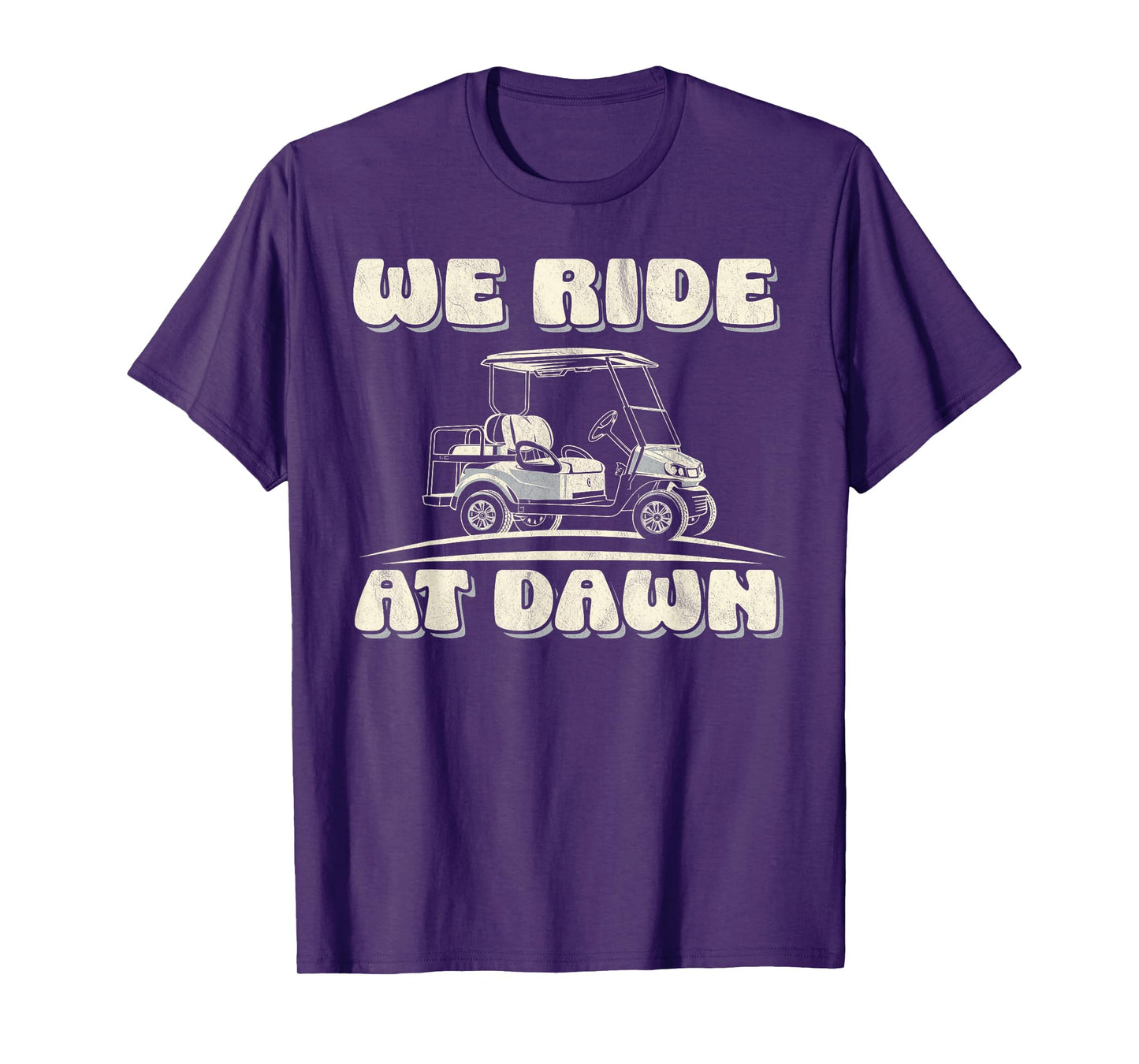 We ride at dawn Golf Car quote for golf lovers T-Shirt