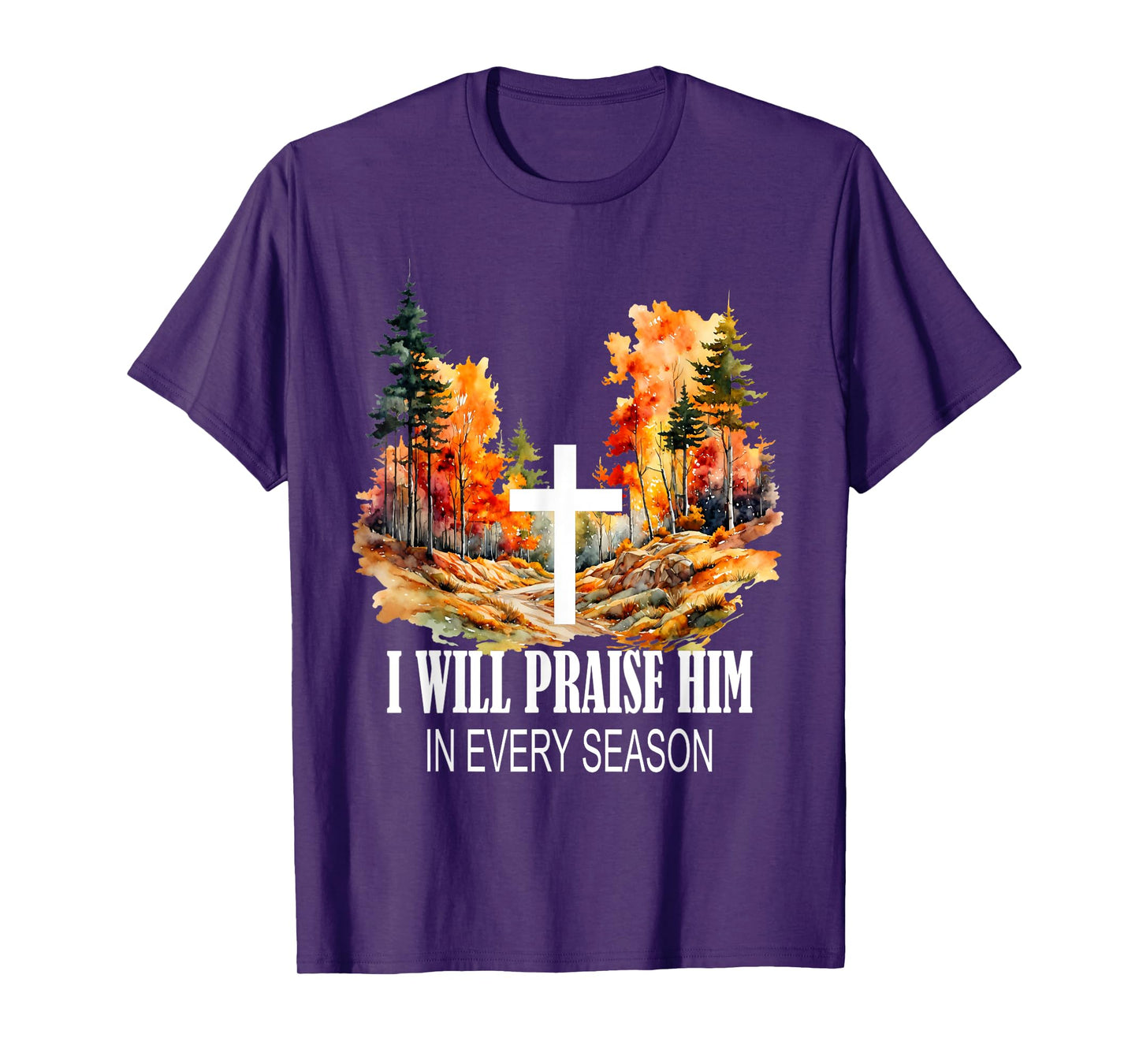 I Will Praise Him in Every Season Fall Christian Worship T-Shirt