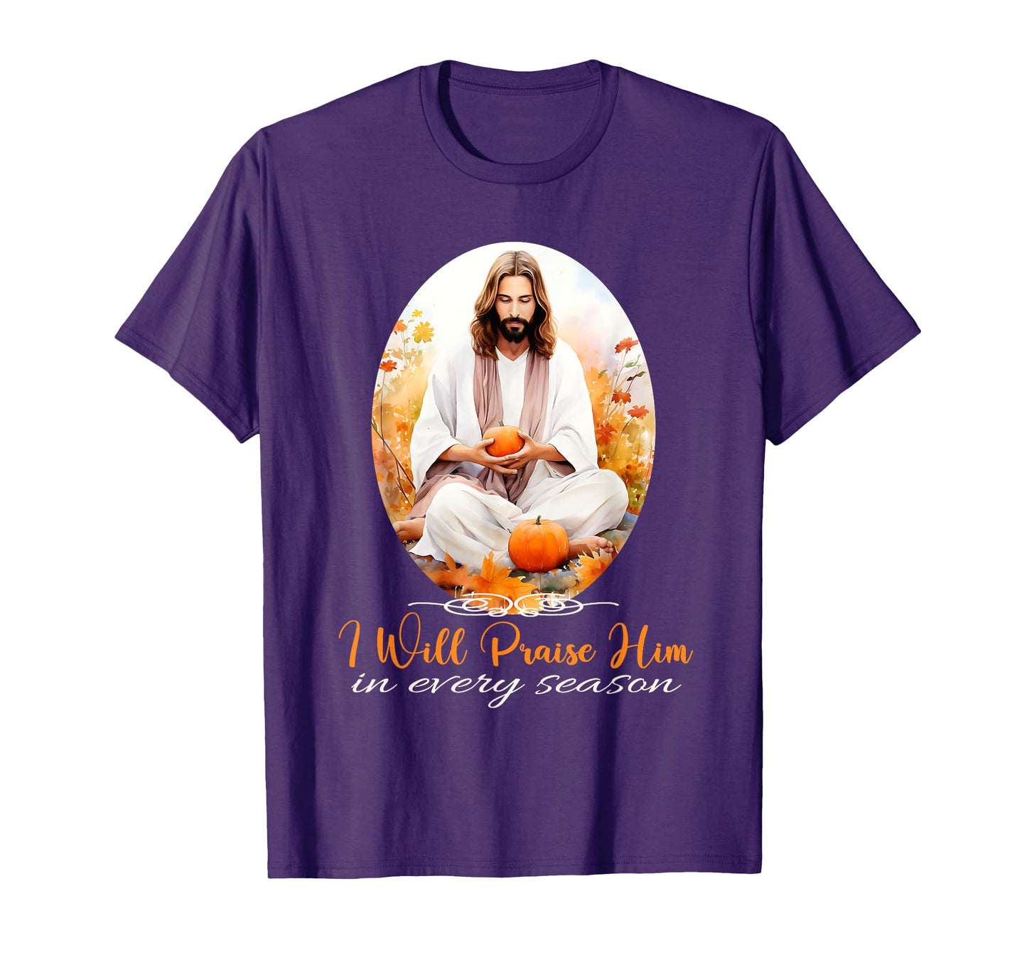 I Will Praise Him in Every Season Fall Christian Jesus T-Shirt