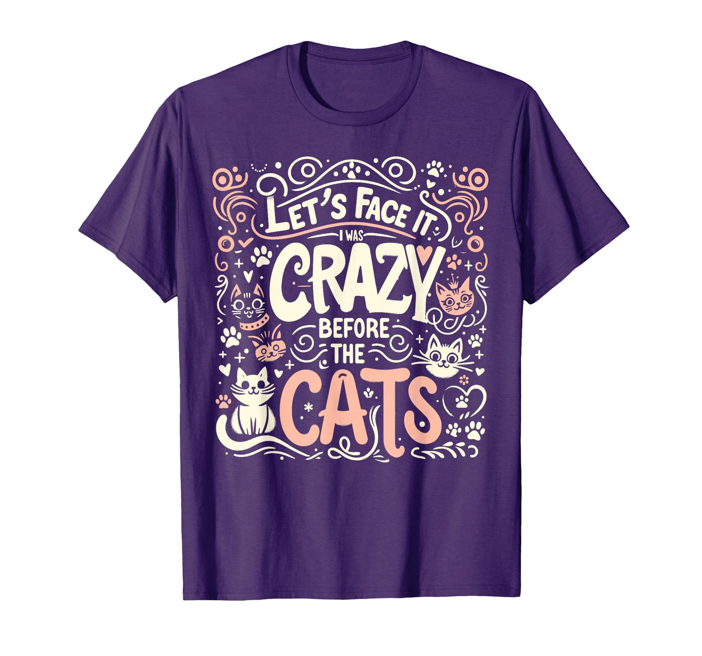 Let's Face It I Was Crazy Before The Cats T-Shirt