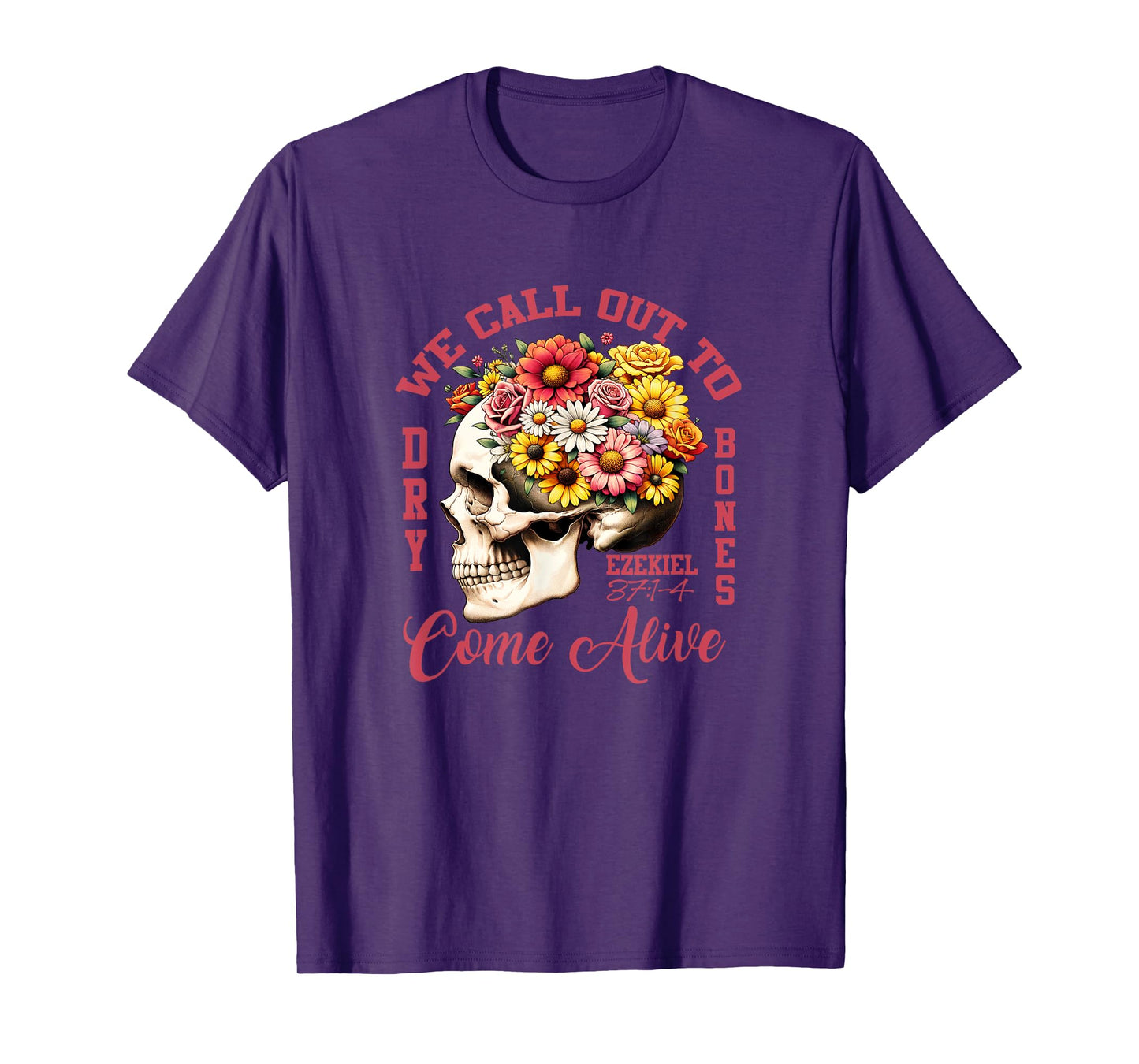 Floral Ezekiel 37:1-4 We Call Out To Dry Bones Come Alive T-Shirt