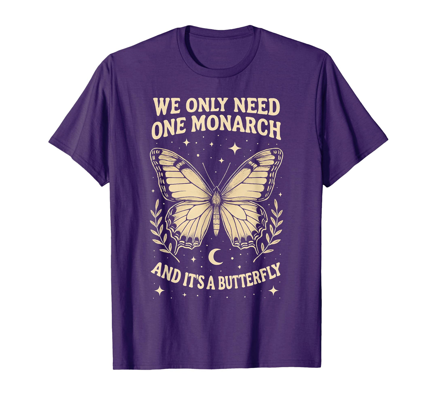 We Only Need One Monarch and It's A Butterfly Quote Funny T-Shirt
